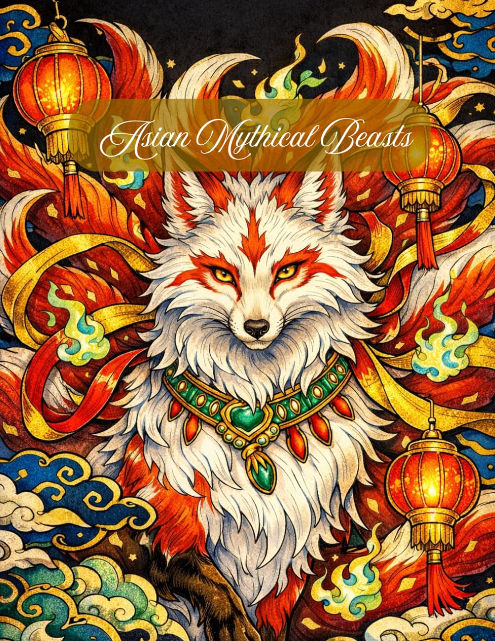 Asian Mythical Beasts: An Intricate Adult Coloring Book featuring Epic Shanhaijing Creatures, Ancient Dragons, and Legendary Spirits for Fantasy Lovers