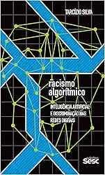 Racismo algorítmico: Inteligência artificial e discriminação nas redes digitais