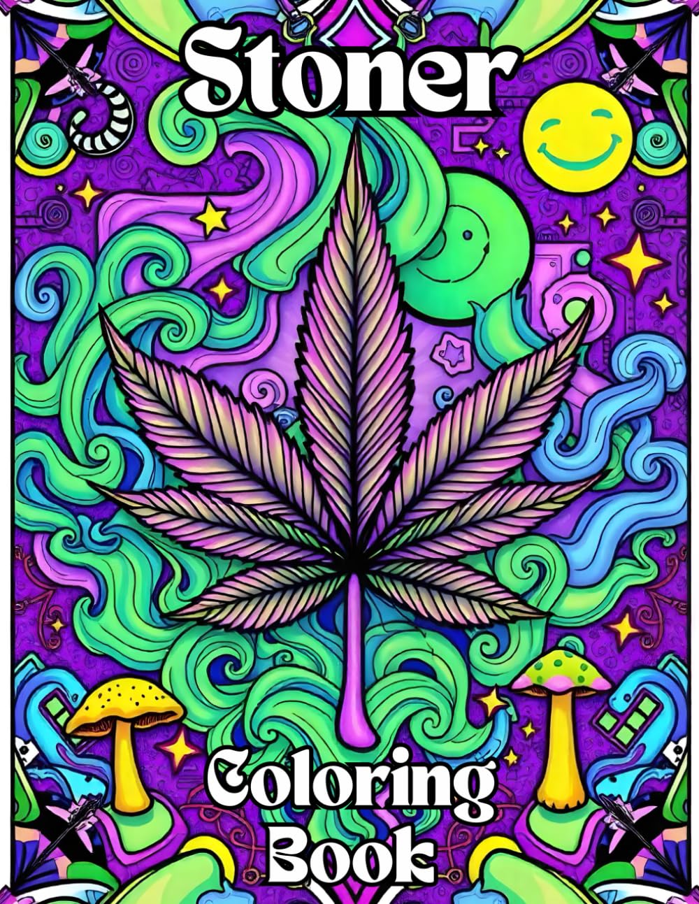 Stoner Coloring Book for Adults: 34 Trippy Pages to Unwind and Enjoy with Cute, Easy, Bold, Cartoon Designs for Mindful Coloring: Psychedelic and ...