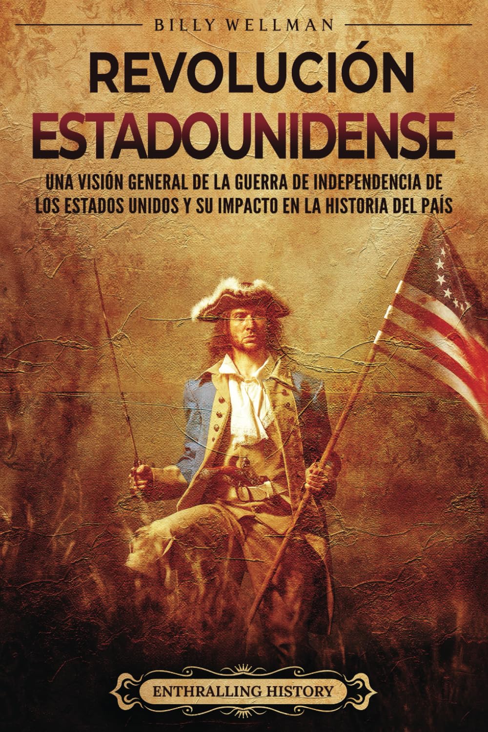 Revolución estadounidense: Una visión general de la guerra de independencia de los Estados Unidos y su impacto en la historia del país (Historia de Estados Unidos)