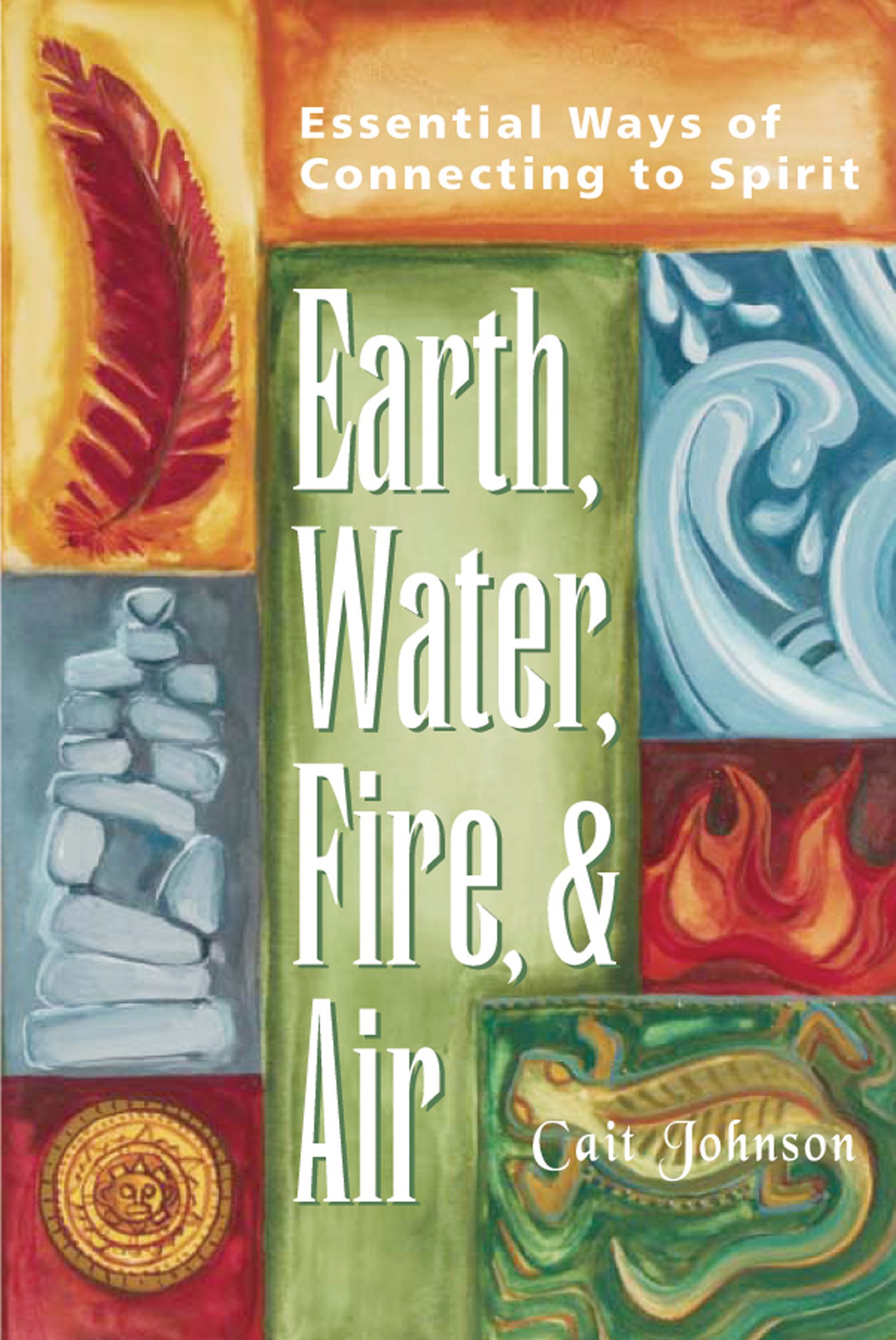 Buy Earth, Water, Fire & Air: Essential Ways of Connecting to Spirit — BookShops.in