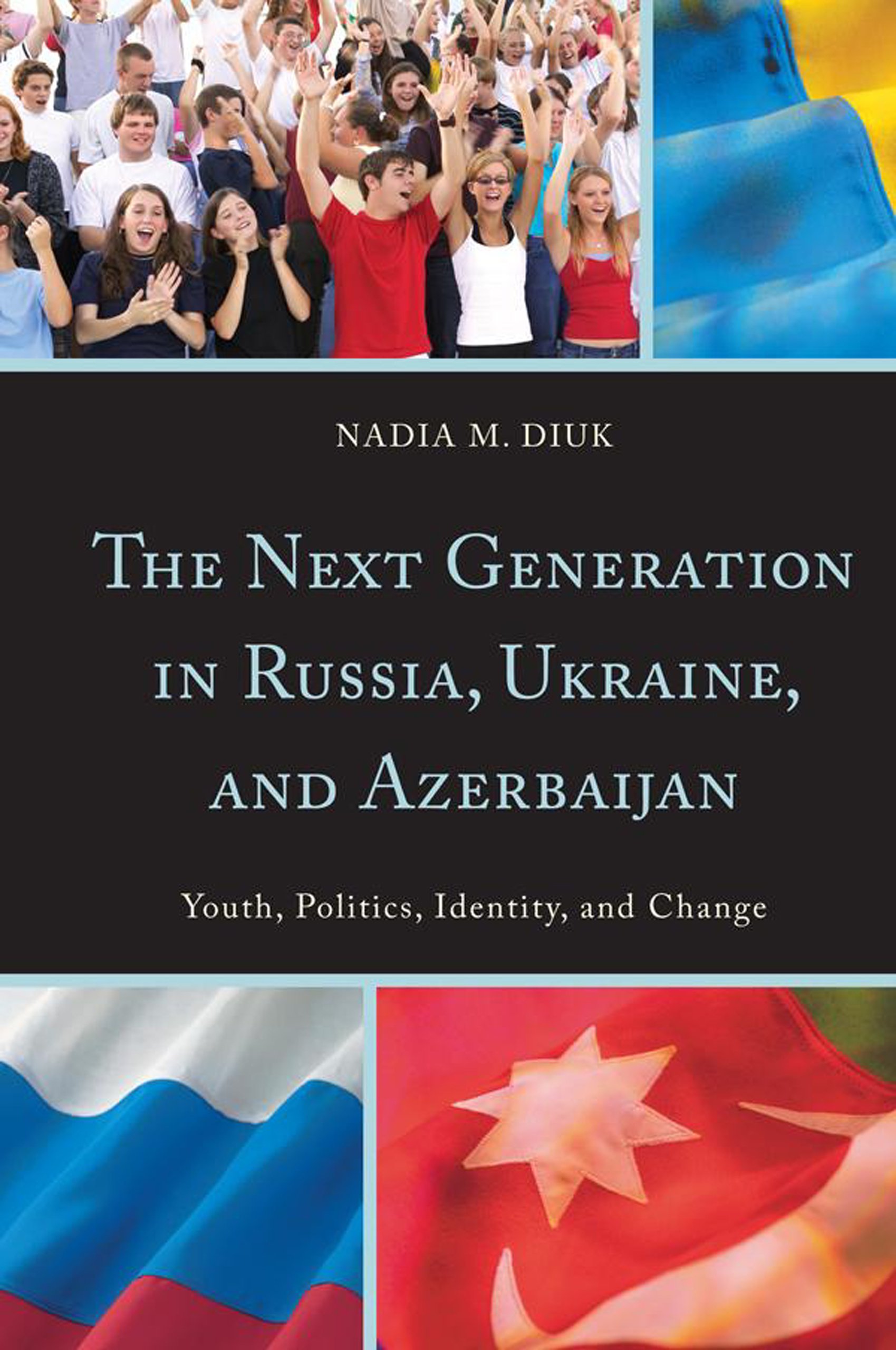 Buy The Next Generation in Russia, Ukraine, and Azerbaijan: Youth, Politics, Identity, and Change — BookShops.in