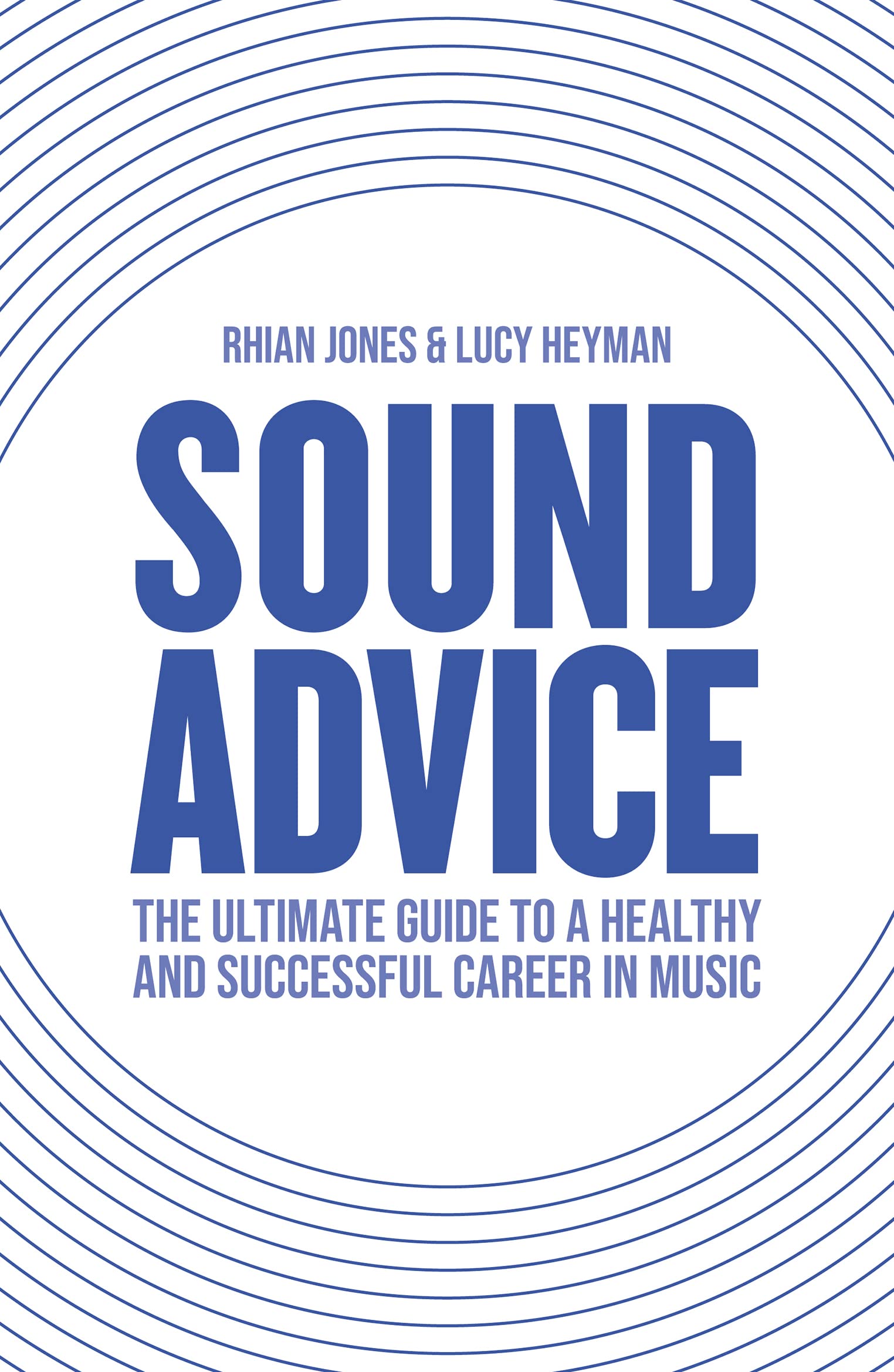 Sound Advice: The Ultimate Guide to a Healthy and Successful Career in Music