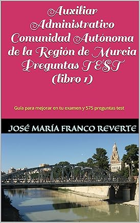 Auxiliar Administrativo Comunidad Autónoma de la Región de Murcia Preguntas TEST (libro 1): Guía para mejorar en tu examen y 575 preguntas test (Auxiliar Administrativo Murcia) Tienda Kindle,eBooks Kindle,Juvenil