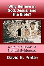 Why Believe in God, Jesus, and the Bible?: A Source Book of Biblical Evidence