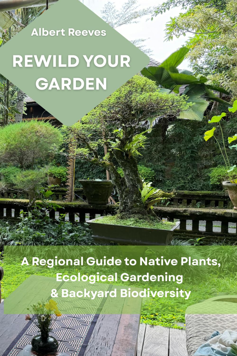 REWILD YOUR GARDEN: A regional guide to native plants, ecological gardening & backyard biodiversity