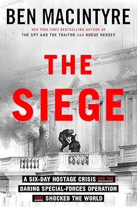 The Siege: A Six-Day Hostage Crisis and the Daring Special-Forces Operation That Shocked the World-Wow! eBook