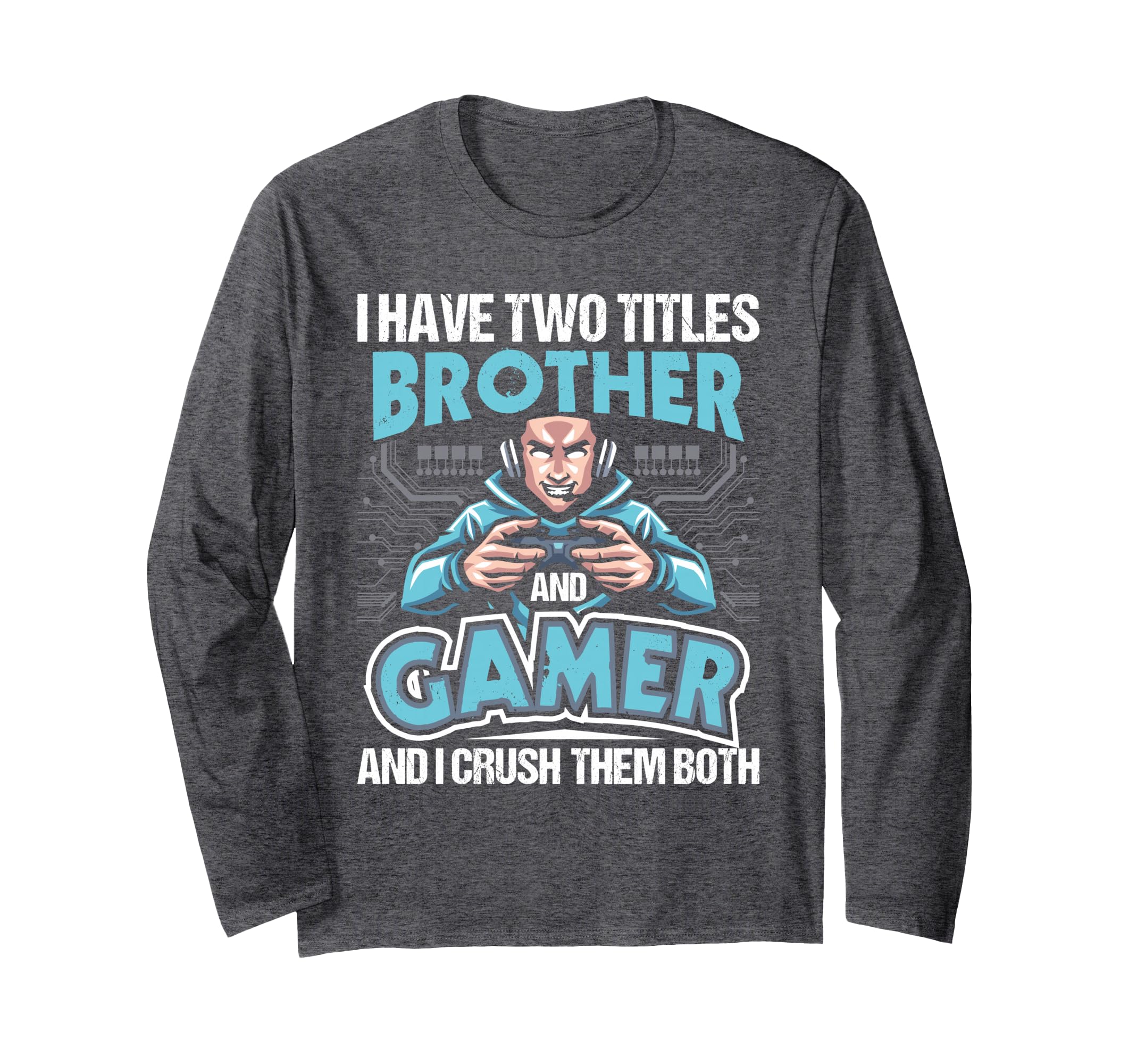 I Have Two Titles Brother And Gamer - Gaming Video Game Long Sleeve T-Shirt
