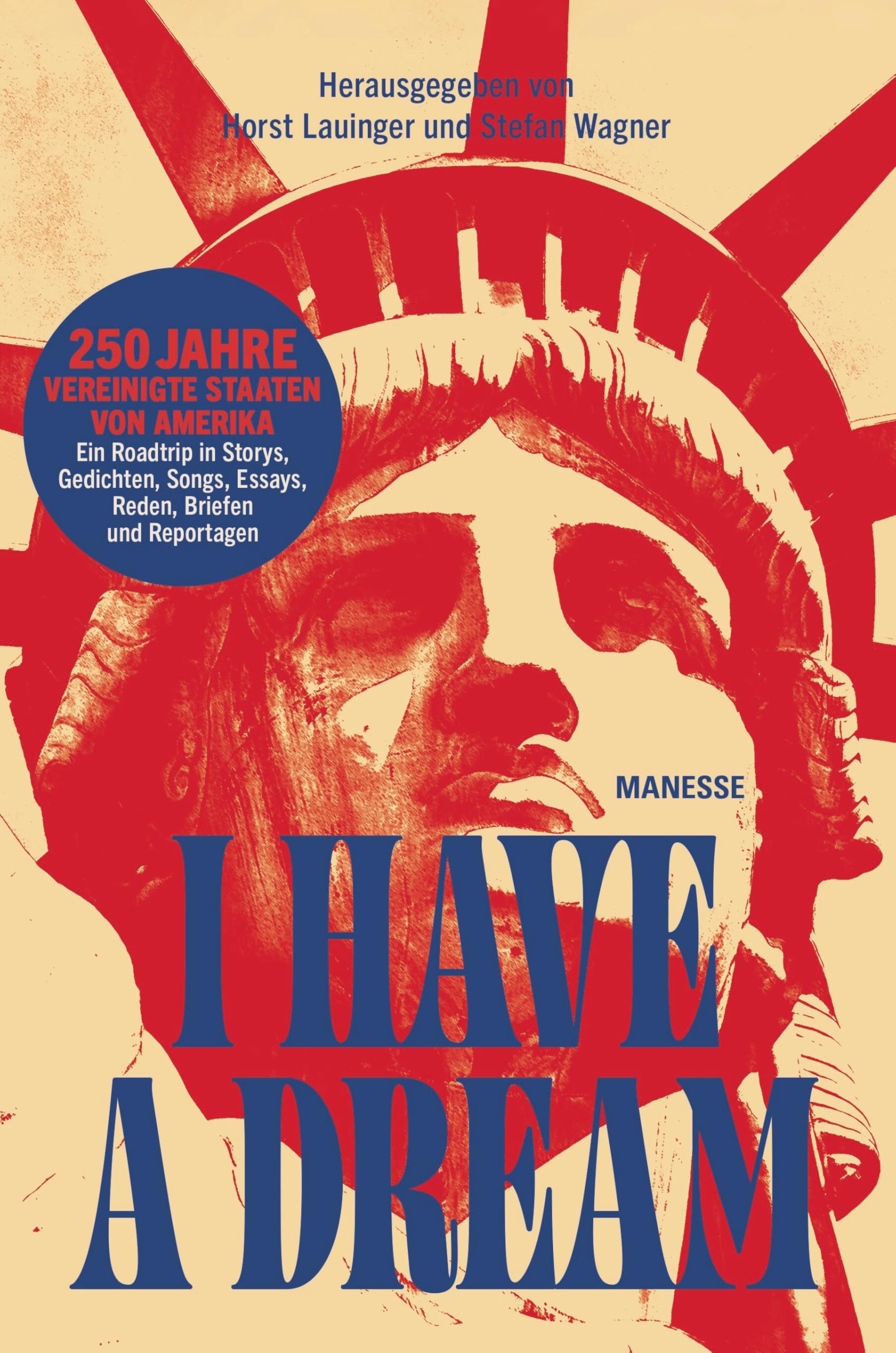 I Have a Dream: 250 Jahre Vereinigte Staaten von Amerika – Ein Roadtrip in Storys, Gedichten, Songs, Essays, Reden, Briefen und Reportagen
