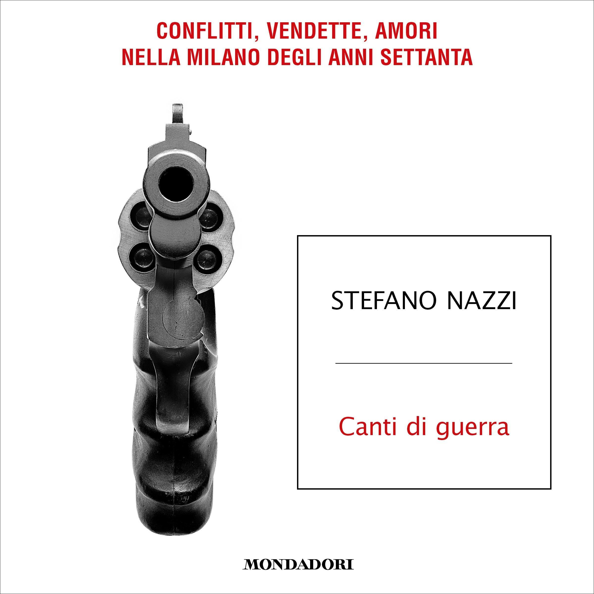 Canti di guerra: Conflitti, vendette, amori nella Milano degli anni Settanta