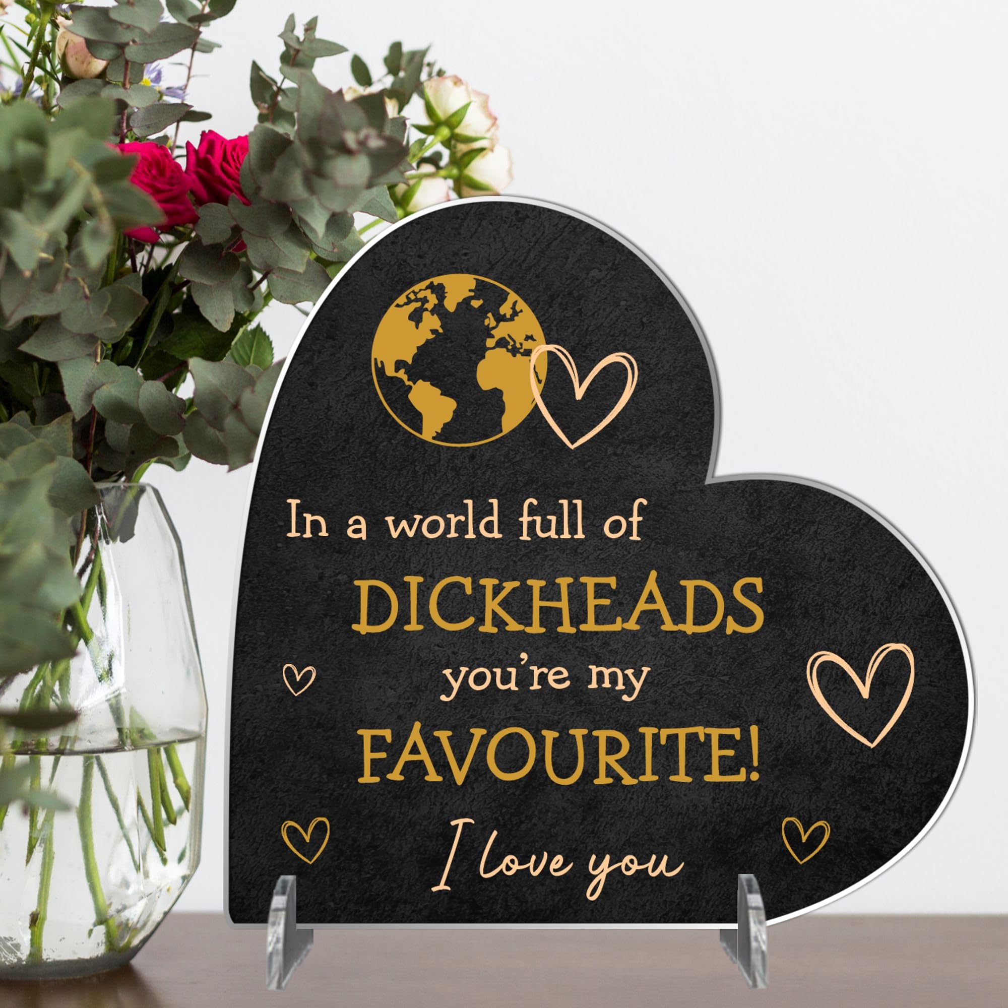 Personalised standing Heart Plaque - "In a World Full of Dickheads You're My Favourite" Romantic Gift for Couples Partners Husbands Wives Valentine's Day Anniversary (Acrylic, Large - 19cm x 18.5cm)