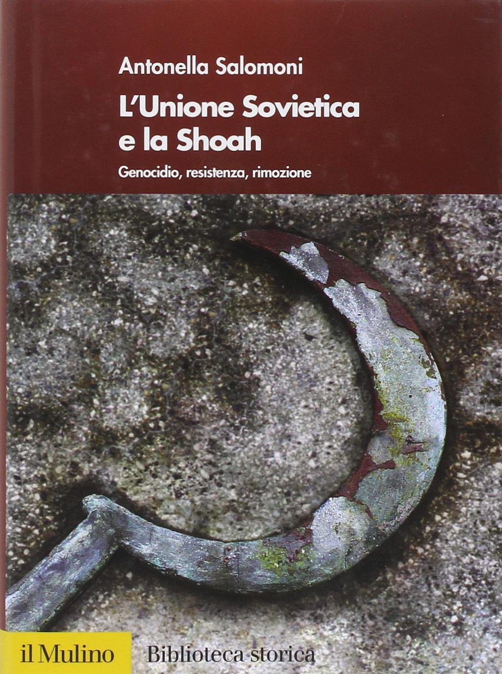 L'Unione Sovietica e la Shoah. Genocidio, resistenza, rimozione