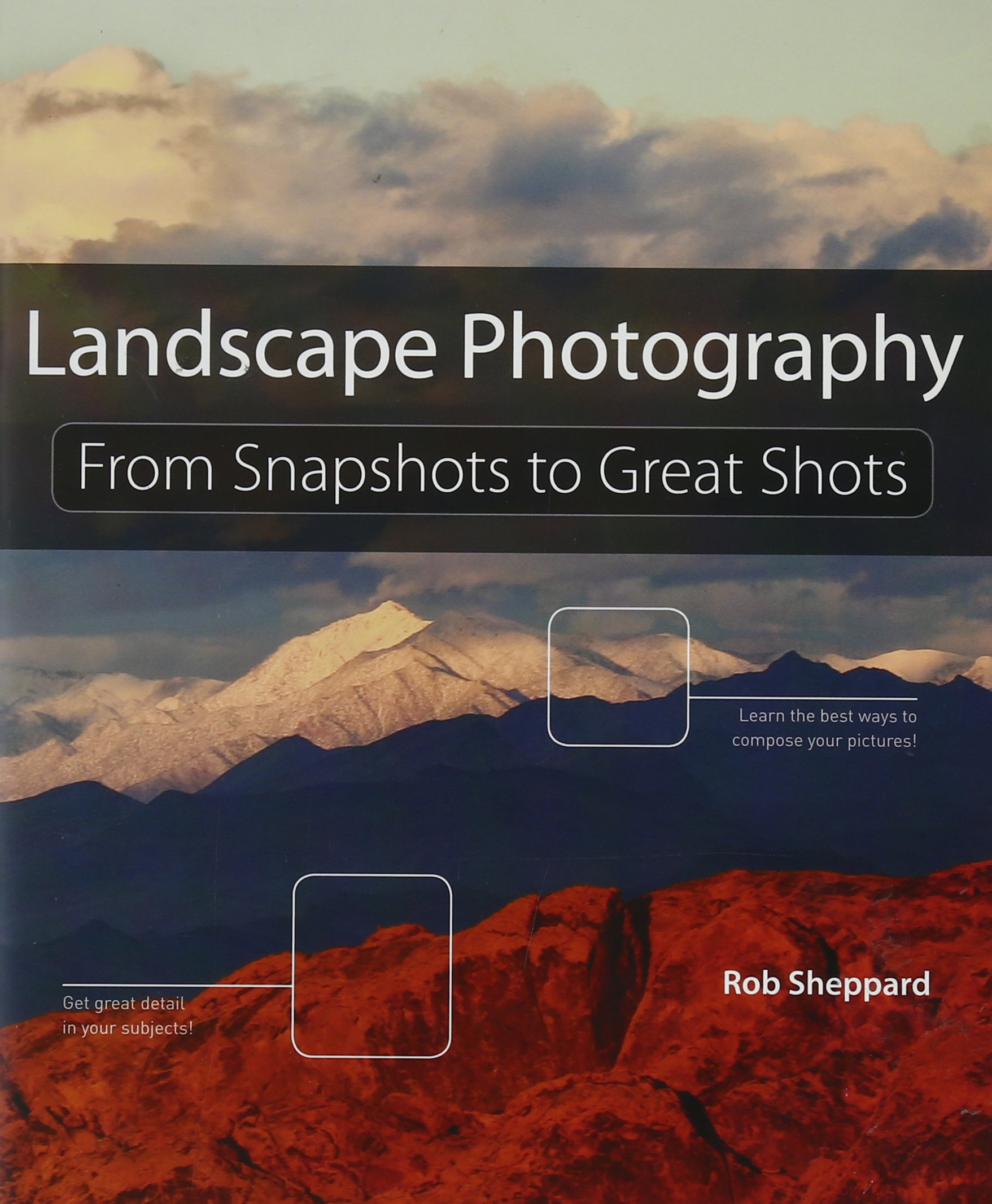 Landscape Photography: From Snapshots to Great Shots