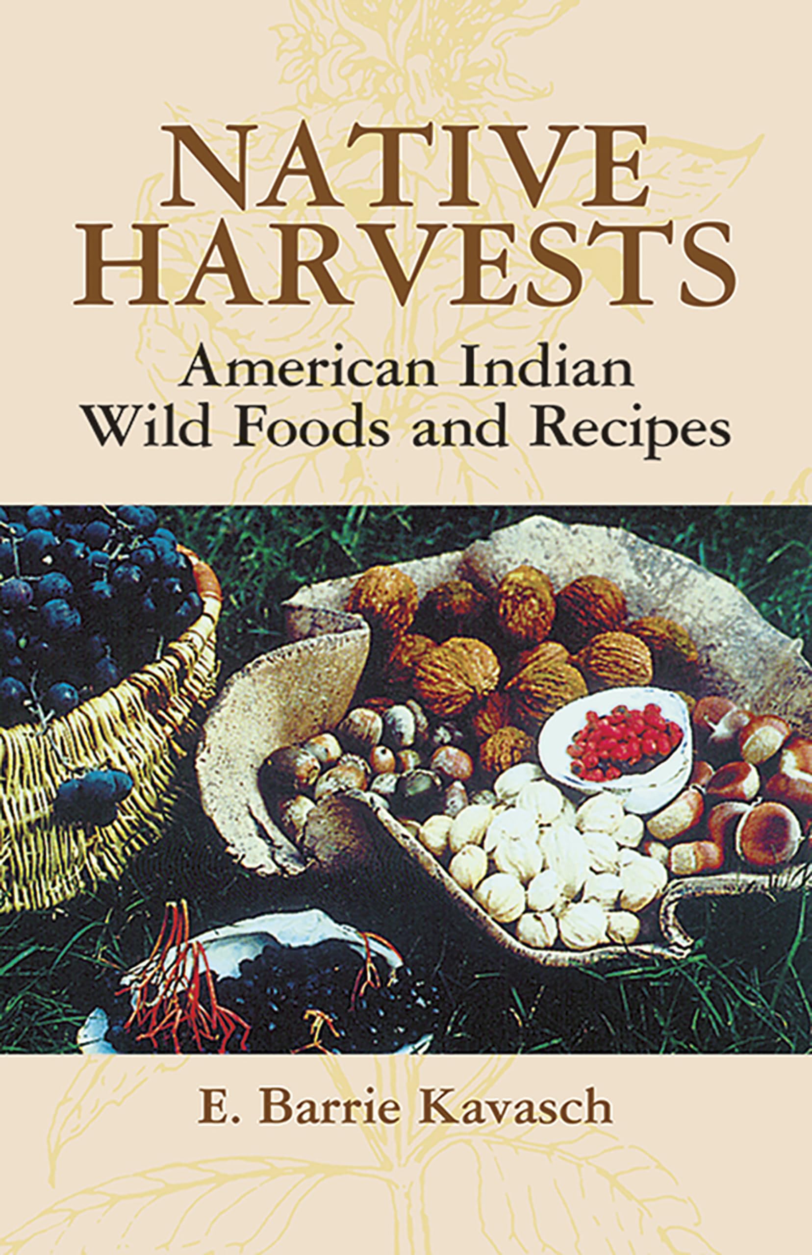 Native Harvests: American Indian Wild Foods and Recipes Paperback – Illustrated, March 4, 2005