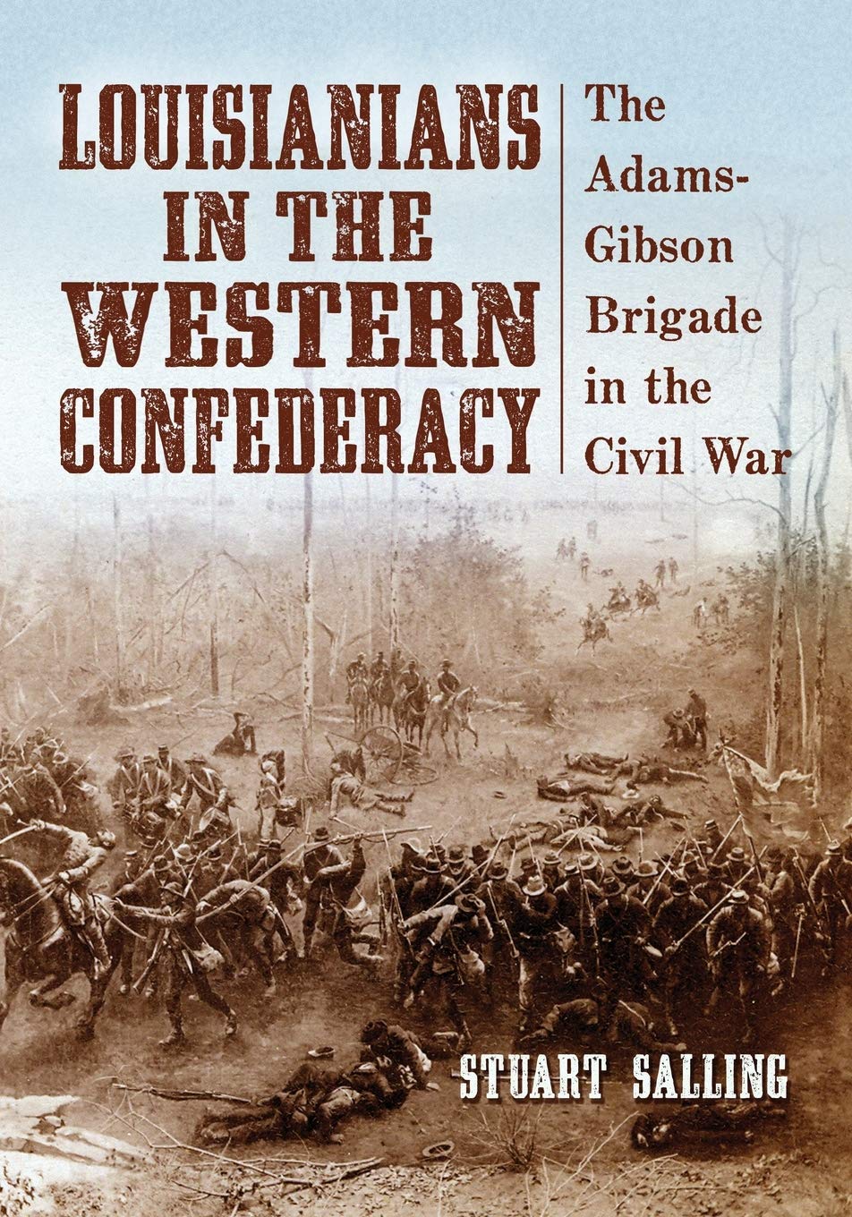 Louisianians in the Western Confederacy: The Adams-Gibson Brigade in the Civil War