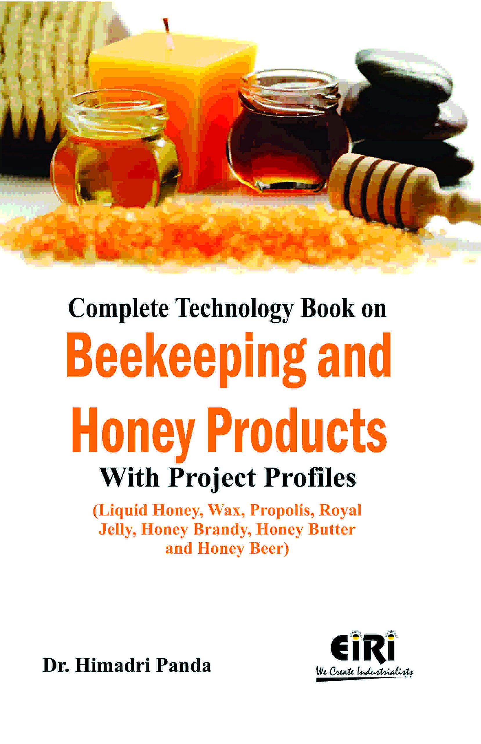 Complete Technology Book on Beekeeping and Honey Products with Project Profiles (Liquid Honey, Wax, Propolis, Royal Jelly, Honey Brandy, Honey Butter and Honey Beer)