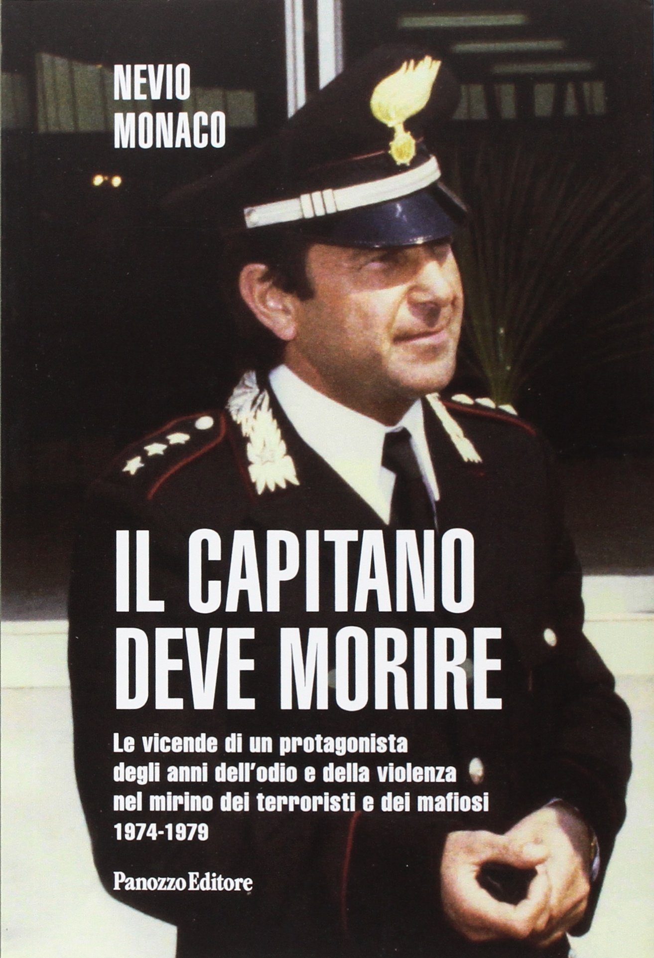 Il Capitano Deve Morire. Le Vicende Di Un Protagonista Degli Anni Dell'odio E Della Violenza Nel Mirino Dei Terroristi E D... 
