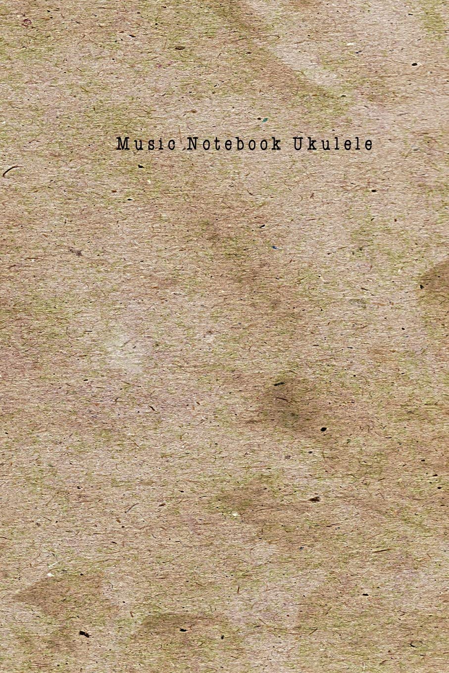 Music Notebook Ukulele: Composition and Songwriting Ukulele Music Song with Chord Boxes and Lyric Lines Tab Blank Notebook Manuscript Paper Journal ... or Musician Old Brown Color Theme Paper
