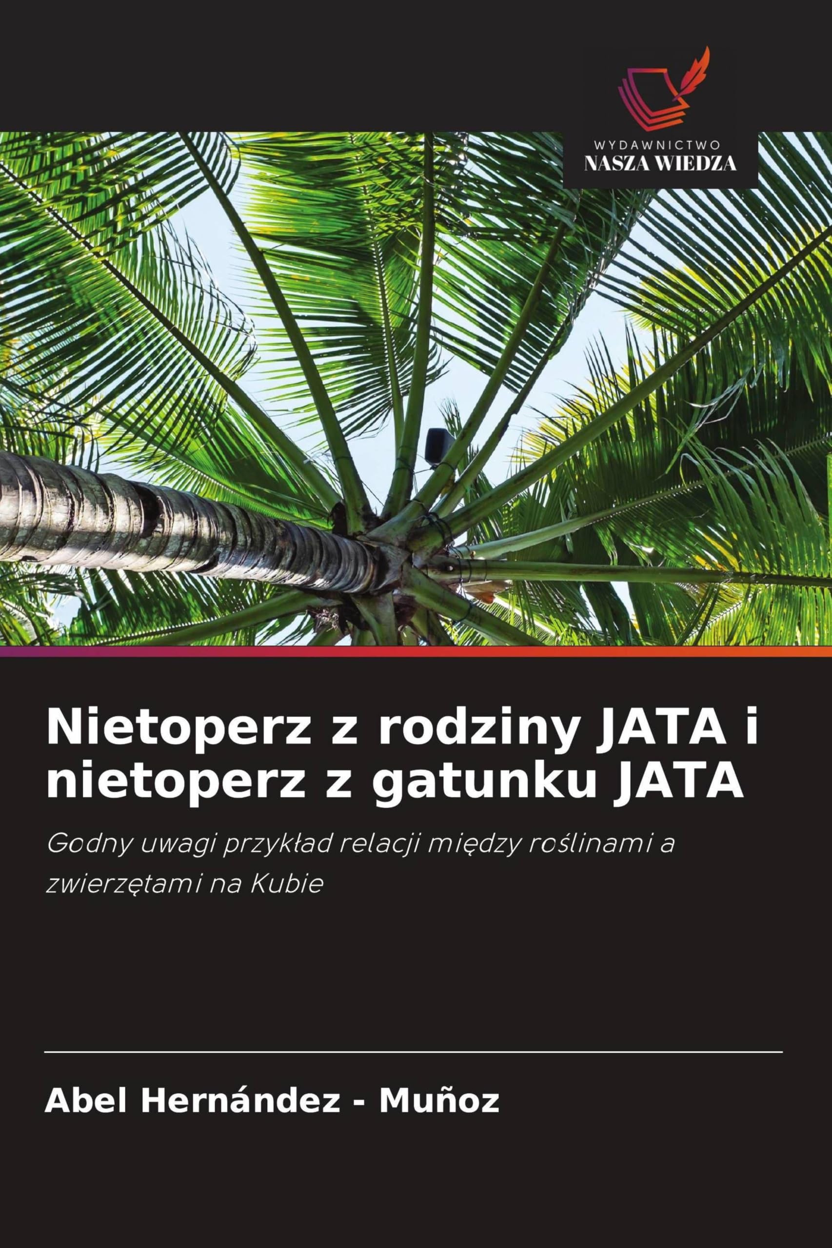 Nietoperz z rodziny JATA i nietoperz z gatunku JATA: Godny uwagi przyk¿ad relacji mi¿dzy ro¿linami a zwierz¿tami na Kubie