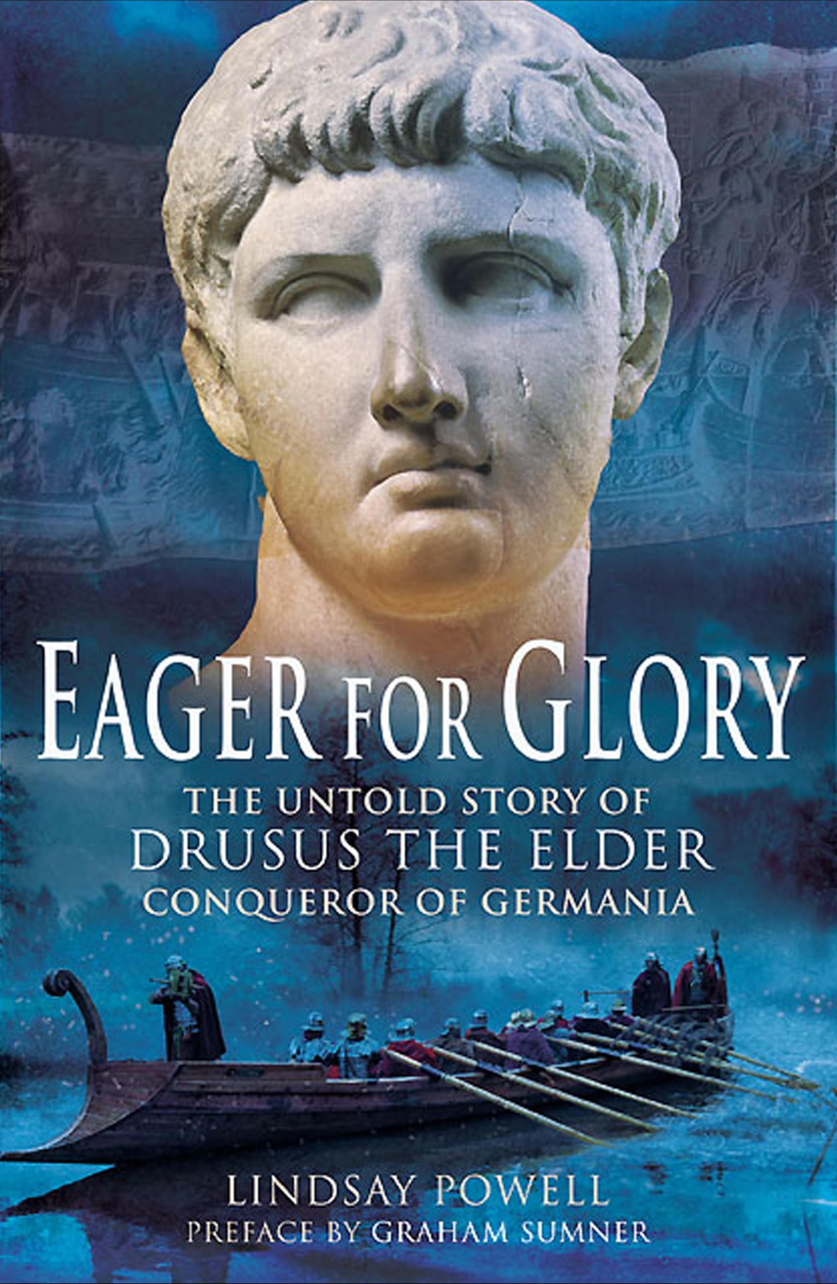 Eager for Glory: The Untold Story of Drusus the Elder, Conqueror of Germania