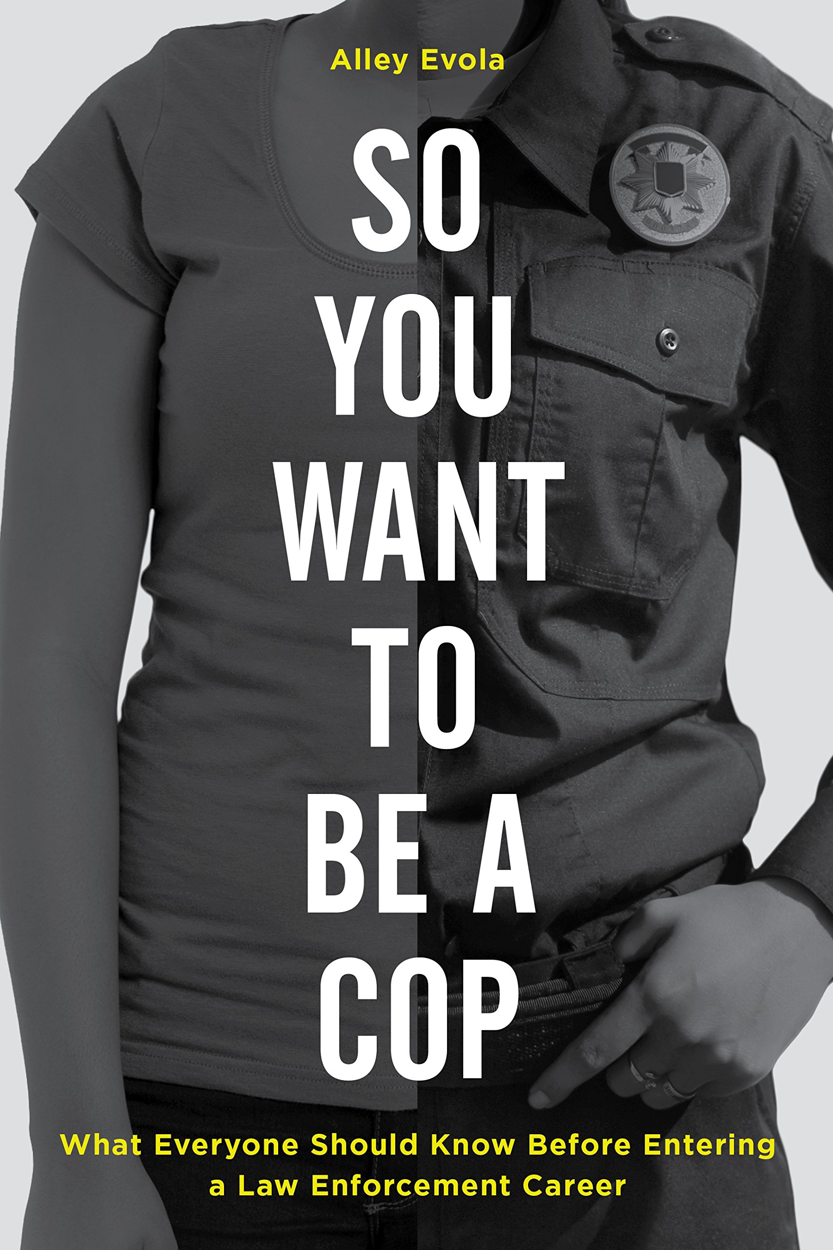 Buy So You Want to Be a Cop: What Everyone Should Know Before Entering a Law Enforcement Career — BookShops.in