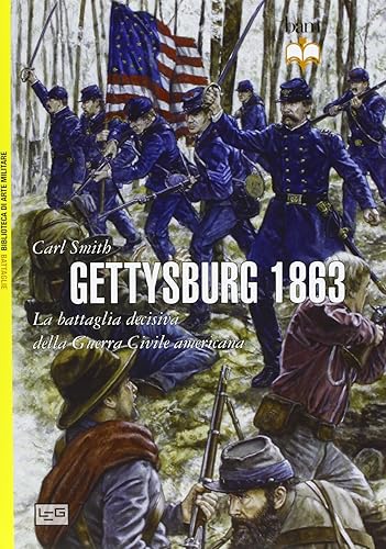 Gettysburg 1863. La battaglia decisiva della guerra civile americana
