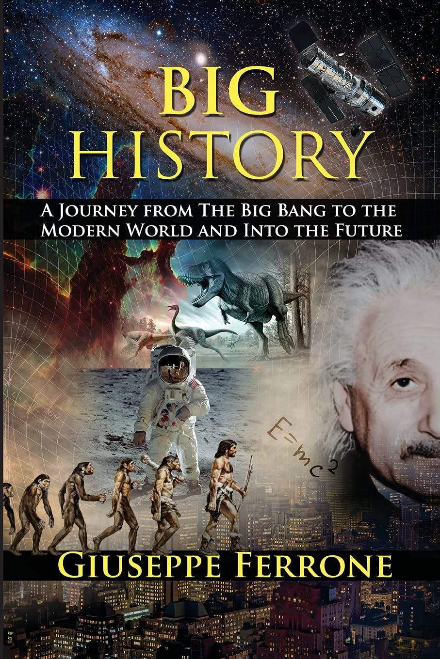 Big History - A Journey From The Big Bang To The Modern World And Into The Future