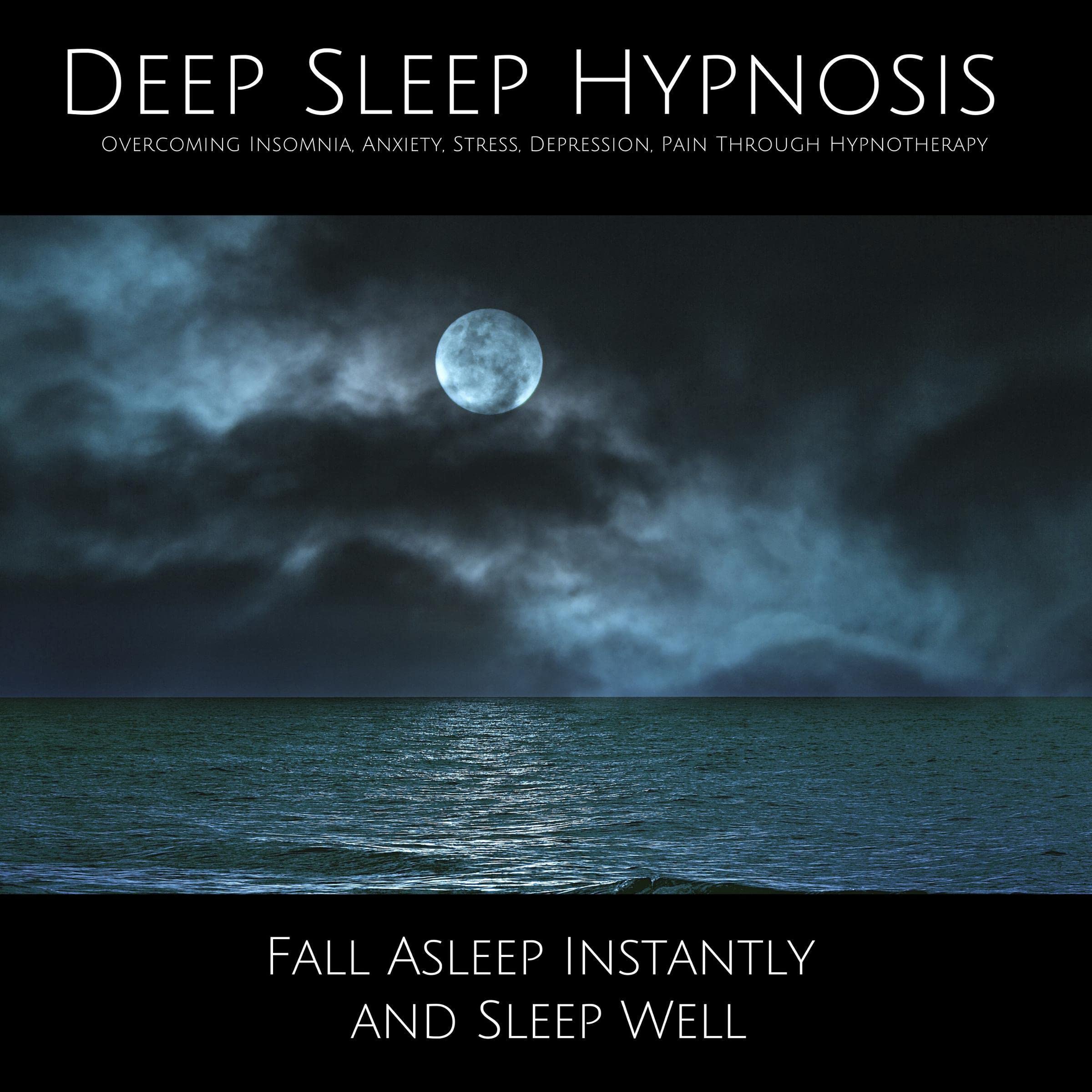Deep Sleep Hypnosis - Overcoming Insomnia, Anxiety, Stress, Depression, Pain Through Hypnotherapy