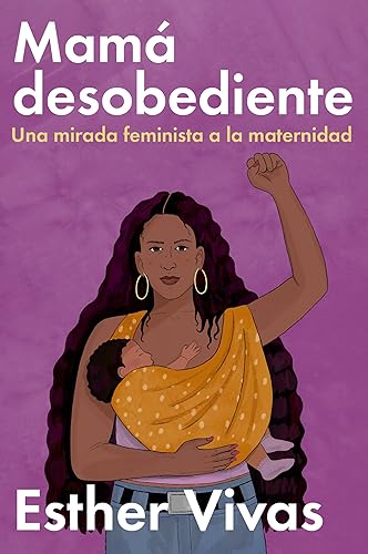 Noncompliant Mom Mamá desobediente: Una mirada feminista a la maternidad (Spanish Edition)