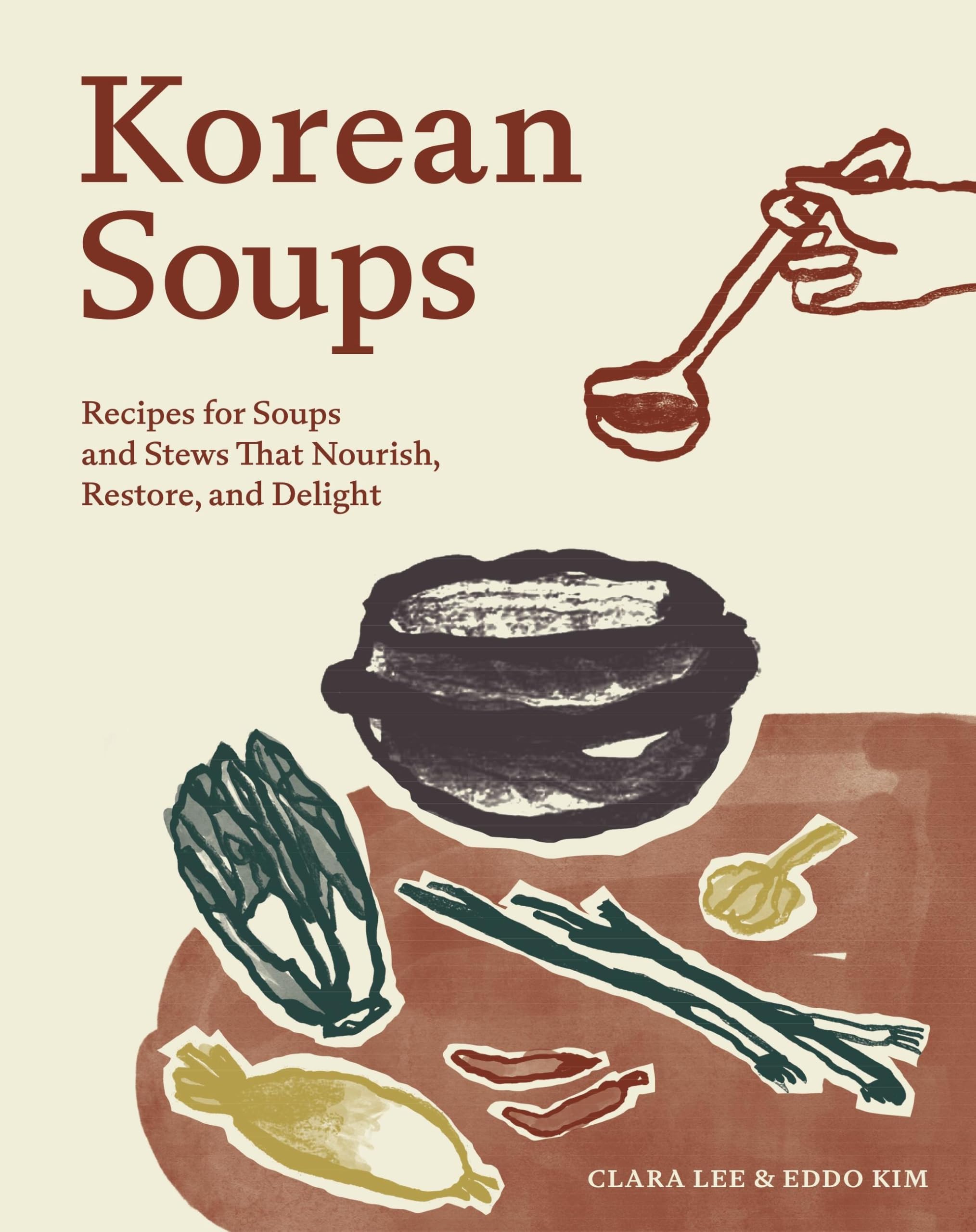 Korean Soups: Recipes for Soups and Stews That Nourish, Restore, and Delight