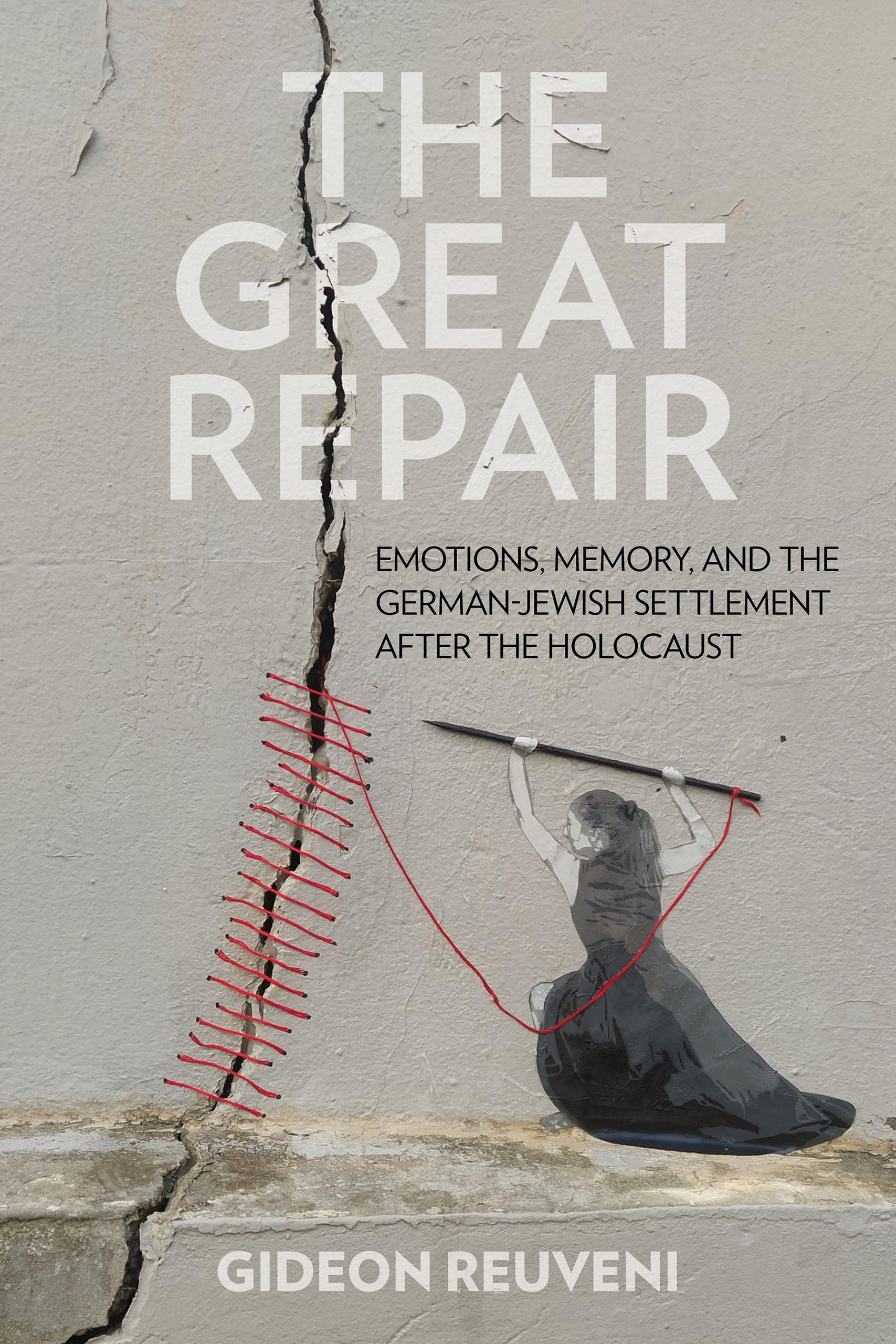 The Great Repair: Emotions, Memory, and the German–Jewish Settlement After the Holocaust