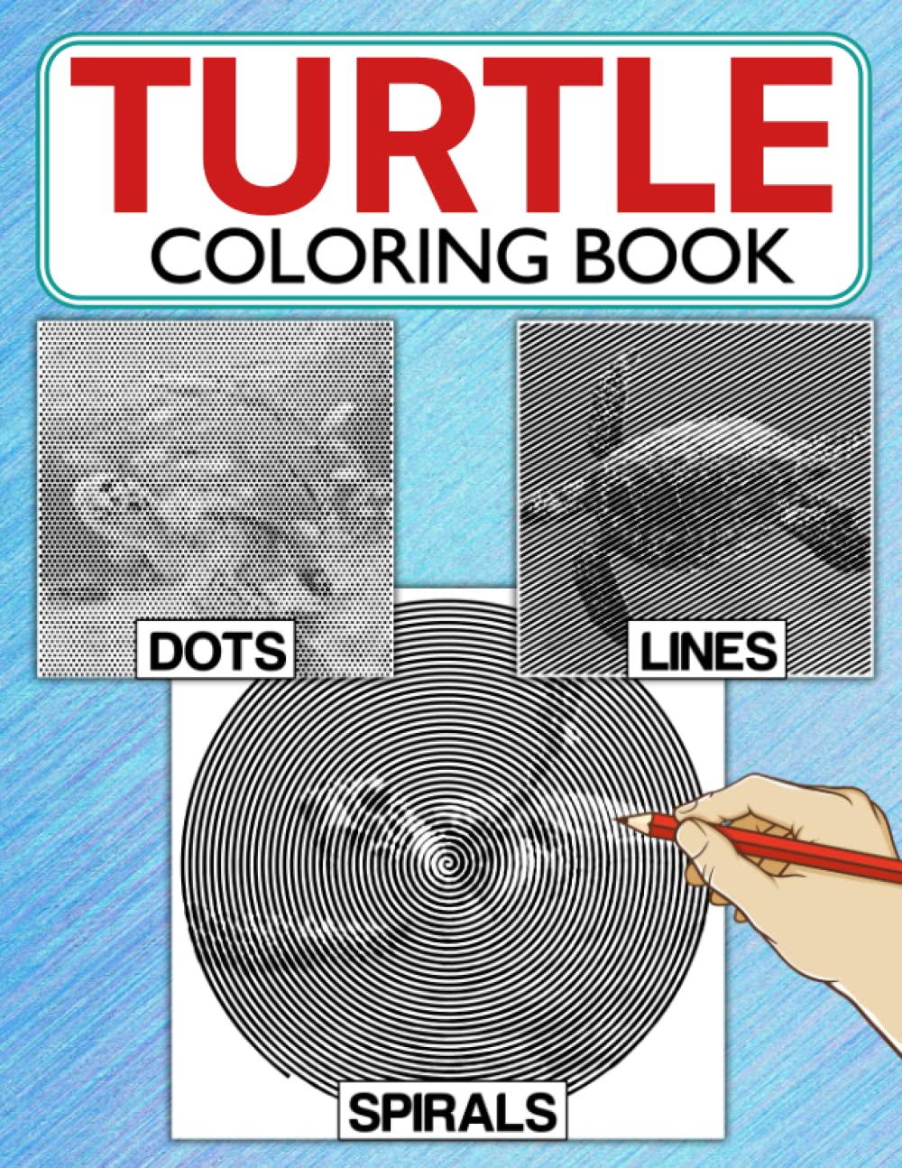 Turtle Dots Lines Spirals Coloring Book: Superb Illustrations Of Amphibian With High-quality Spirographic Colouring Pages For Relaxation & Stress Relief