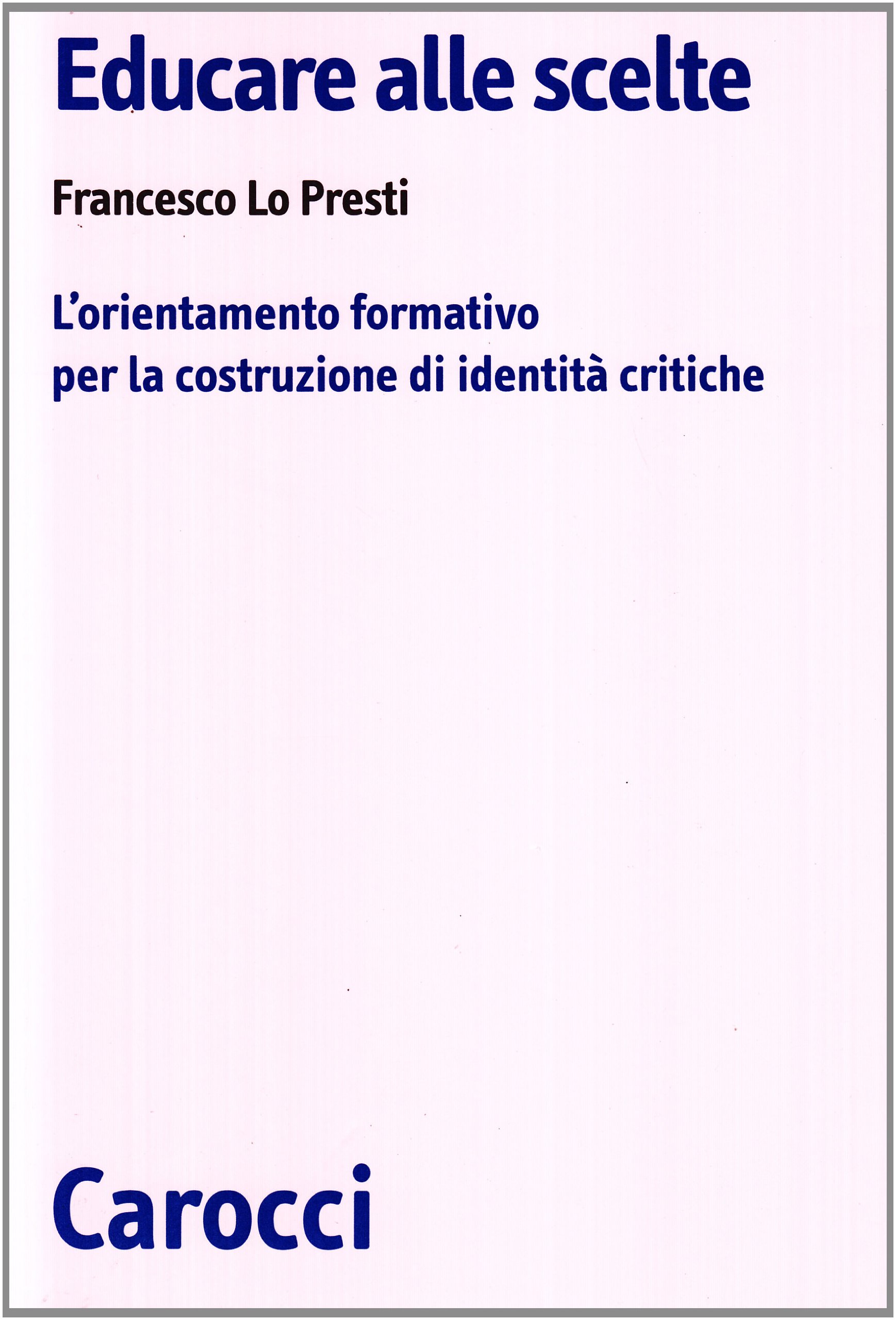 Educare Alle Scelte. L'orientamento Formativo Per La Costruzione Di Identità Critiche - 4