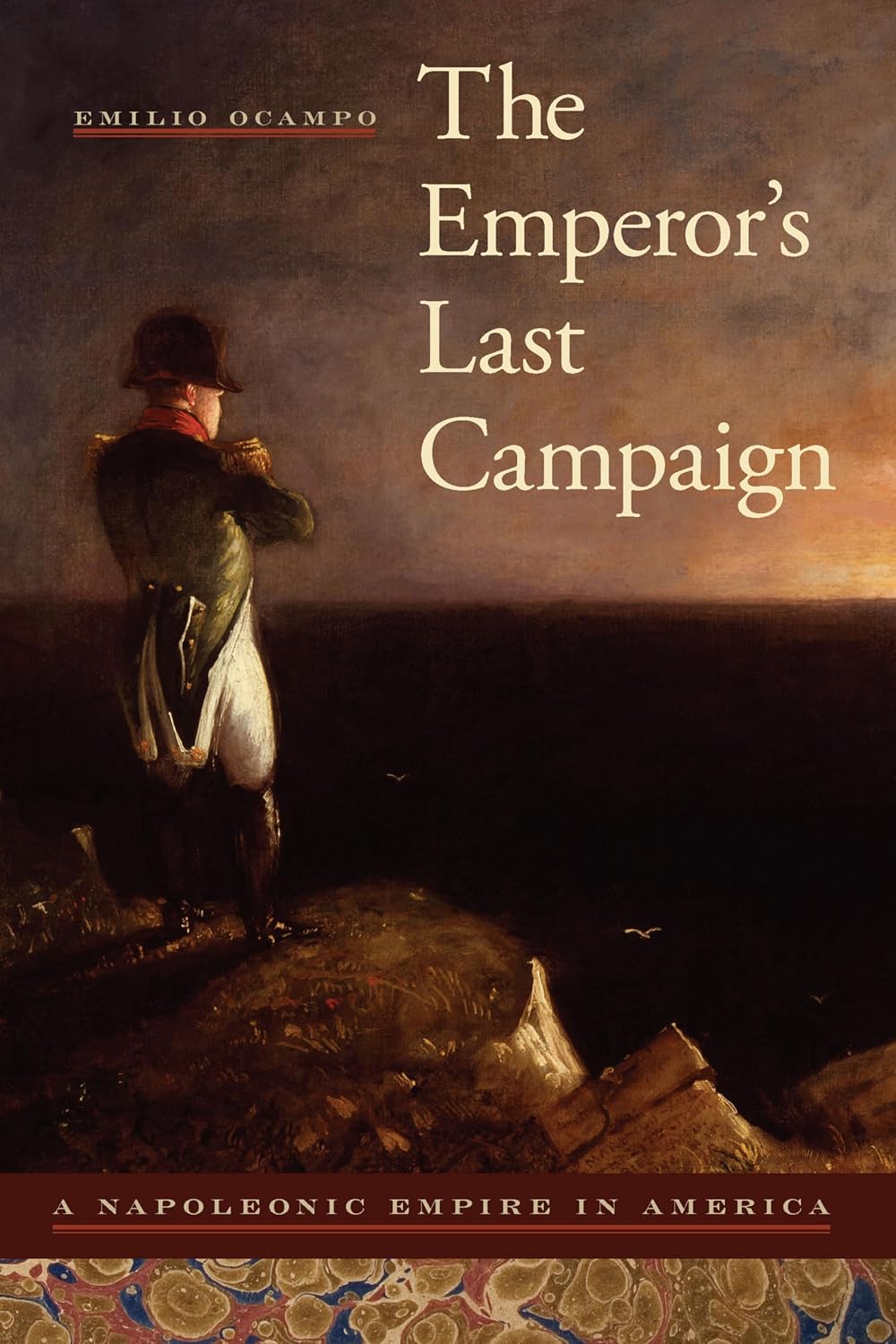 The Emperor's Last Campaign: A Napoleonic Empire in America