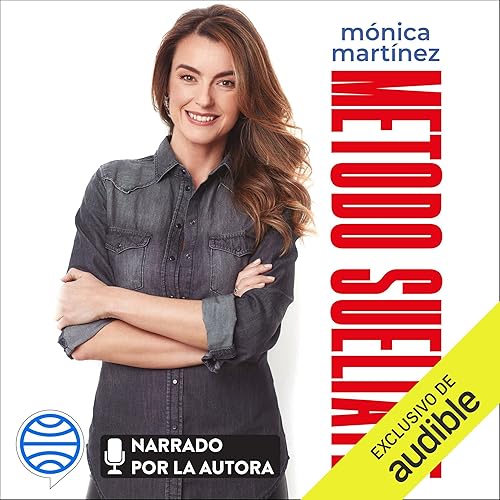 Método Suéltate: Pierde el miedo y logra hablar en público y ante la cámara con naturalidad