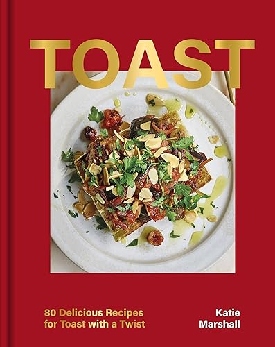 Toast: 80 Delicious Recipes for Toast With a Twist (OH