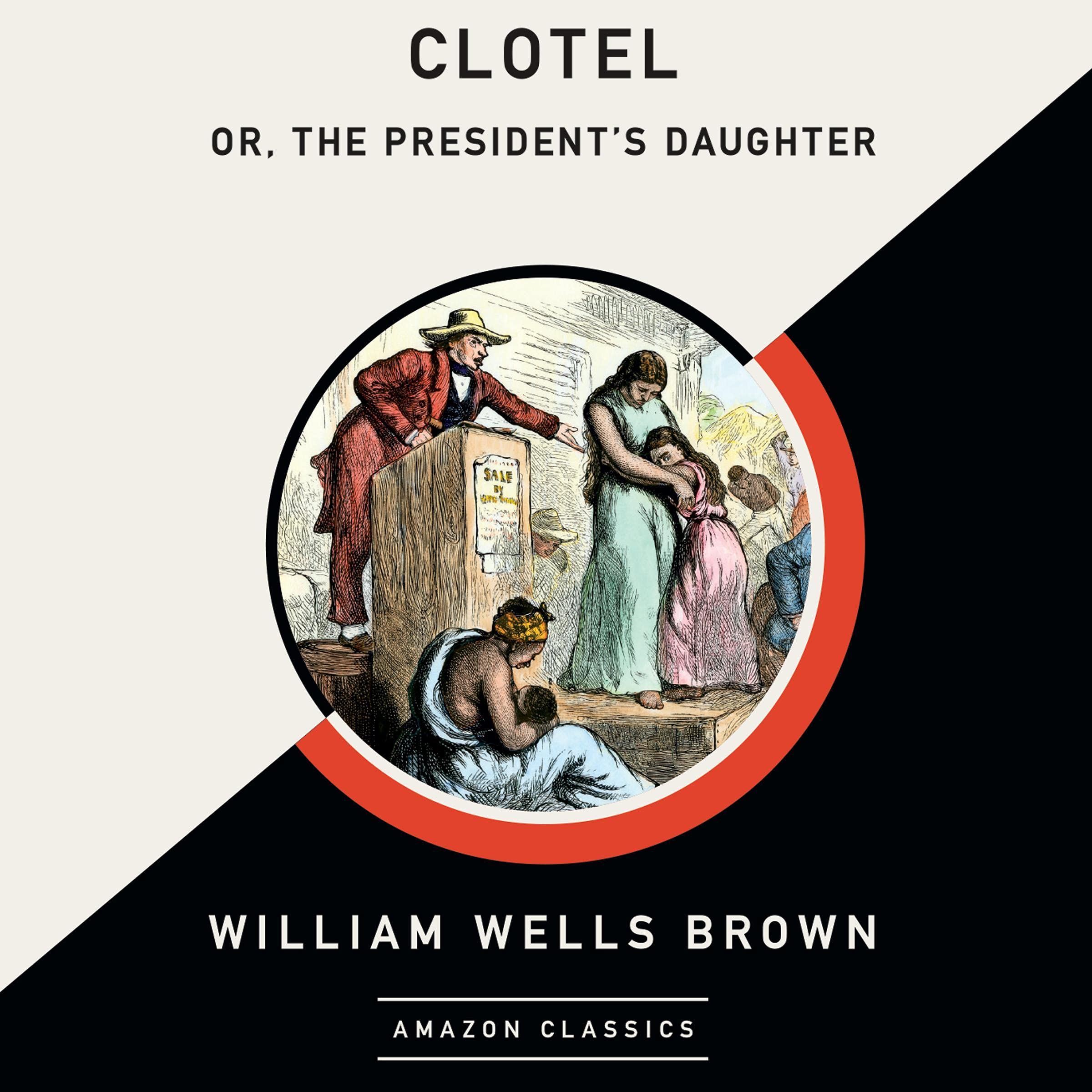 Clotel; or, The President's Daughter (AmazonClassics Edition)