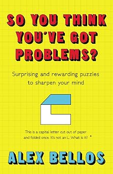 So You Think You've Got Problems Surprising and Rewarding Puzzles to Sharpen Your Mind