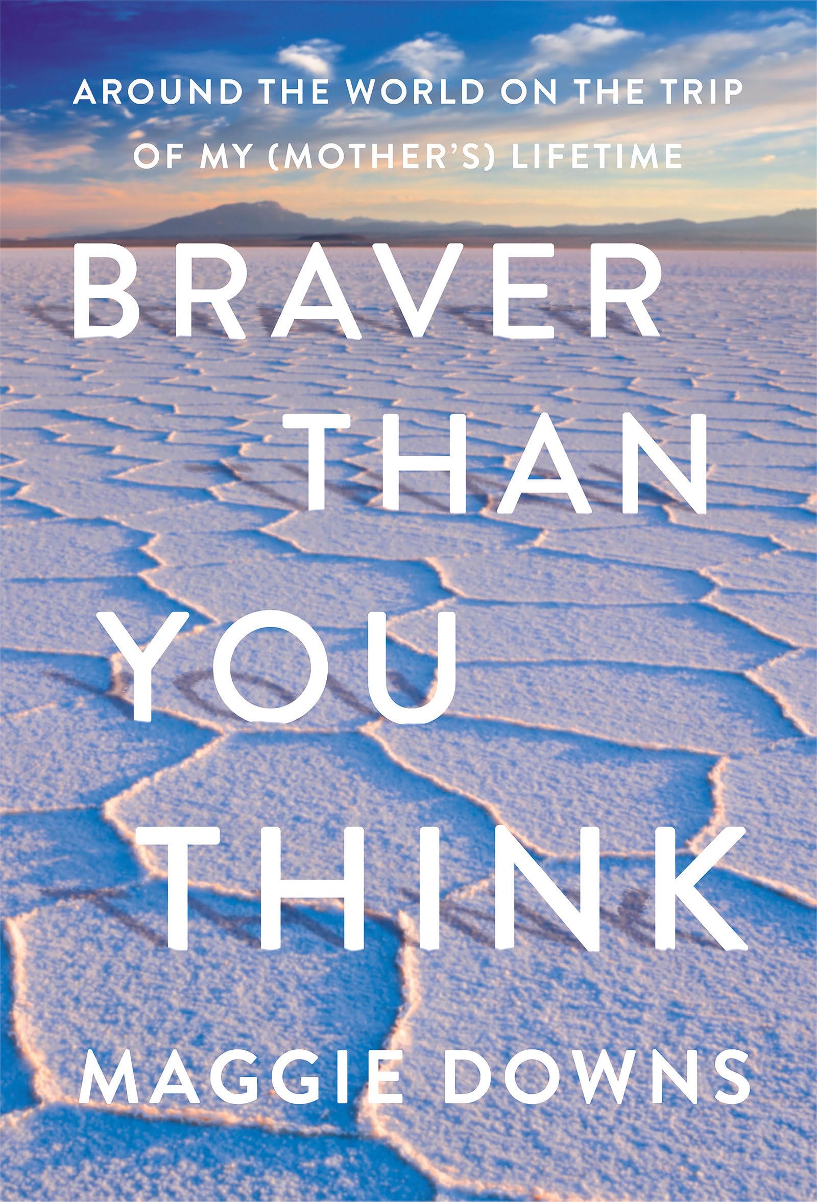 Buy Braver Than You Think: Around the World on the Trip of My (Mother’s) Lifetime — BookShops.in