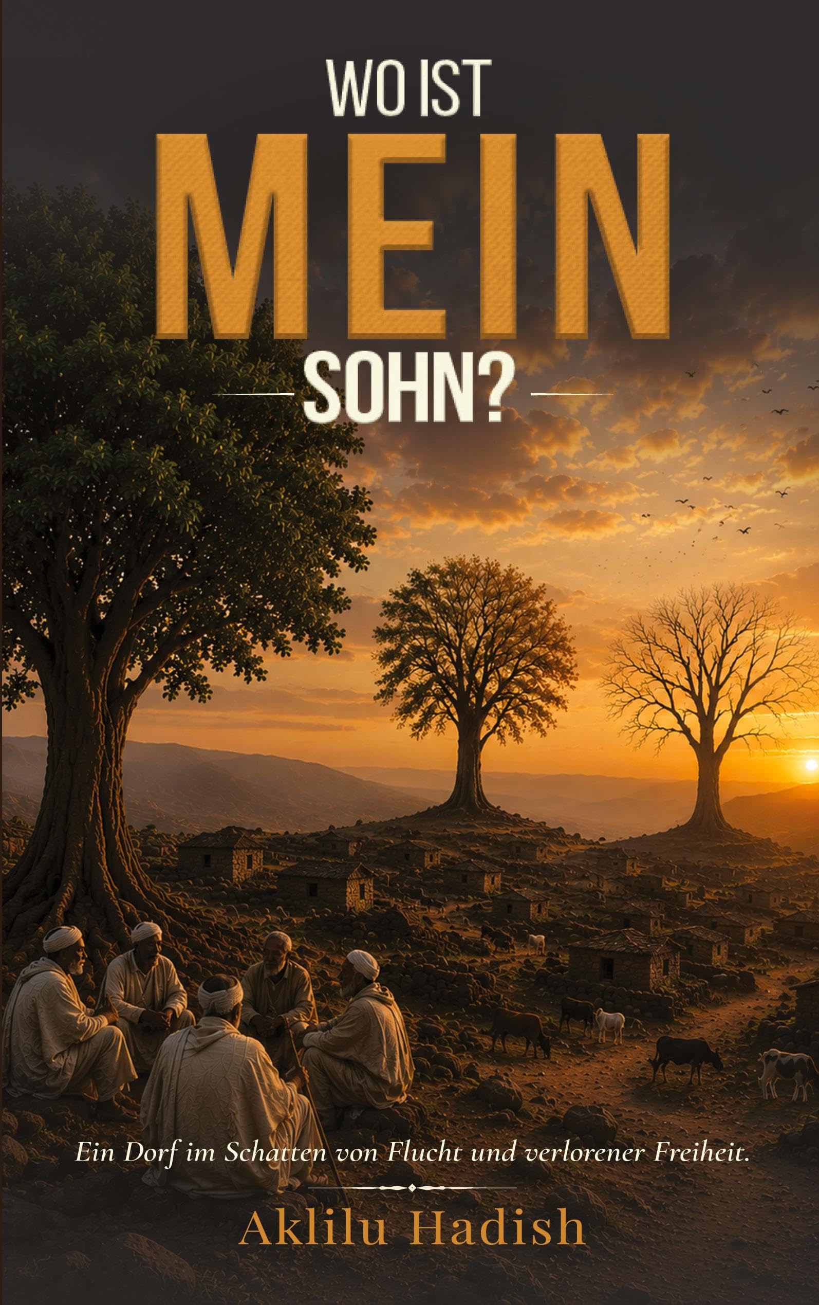 Wo ist mein Sohn: Ein Dorf im Schatten von Flucht und verlorener Freiheit
