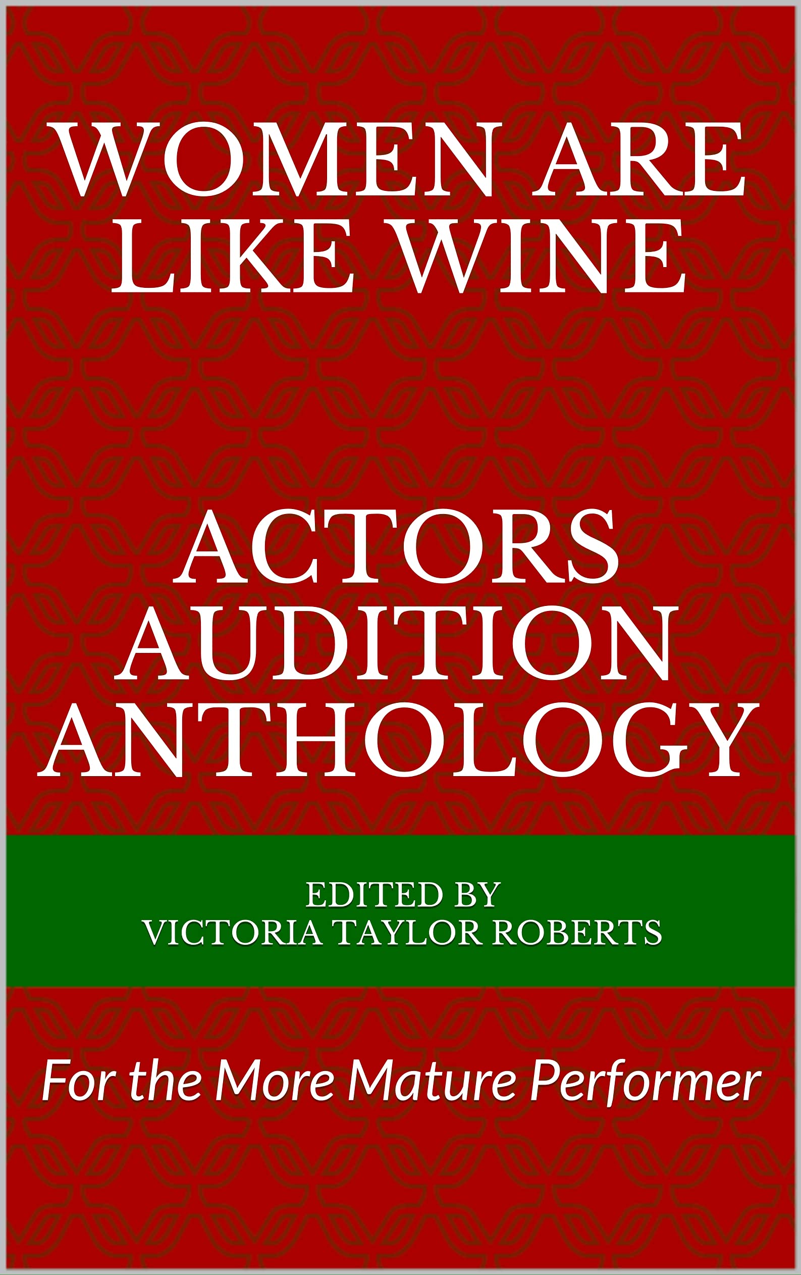 Women Are Like Wine Actors Audition Anthology: For the more mature performer