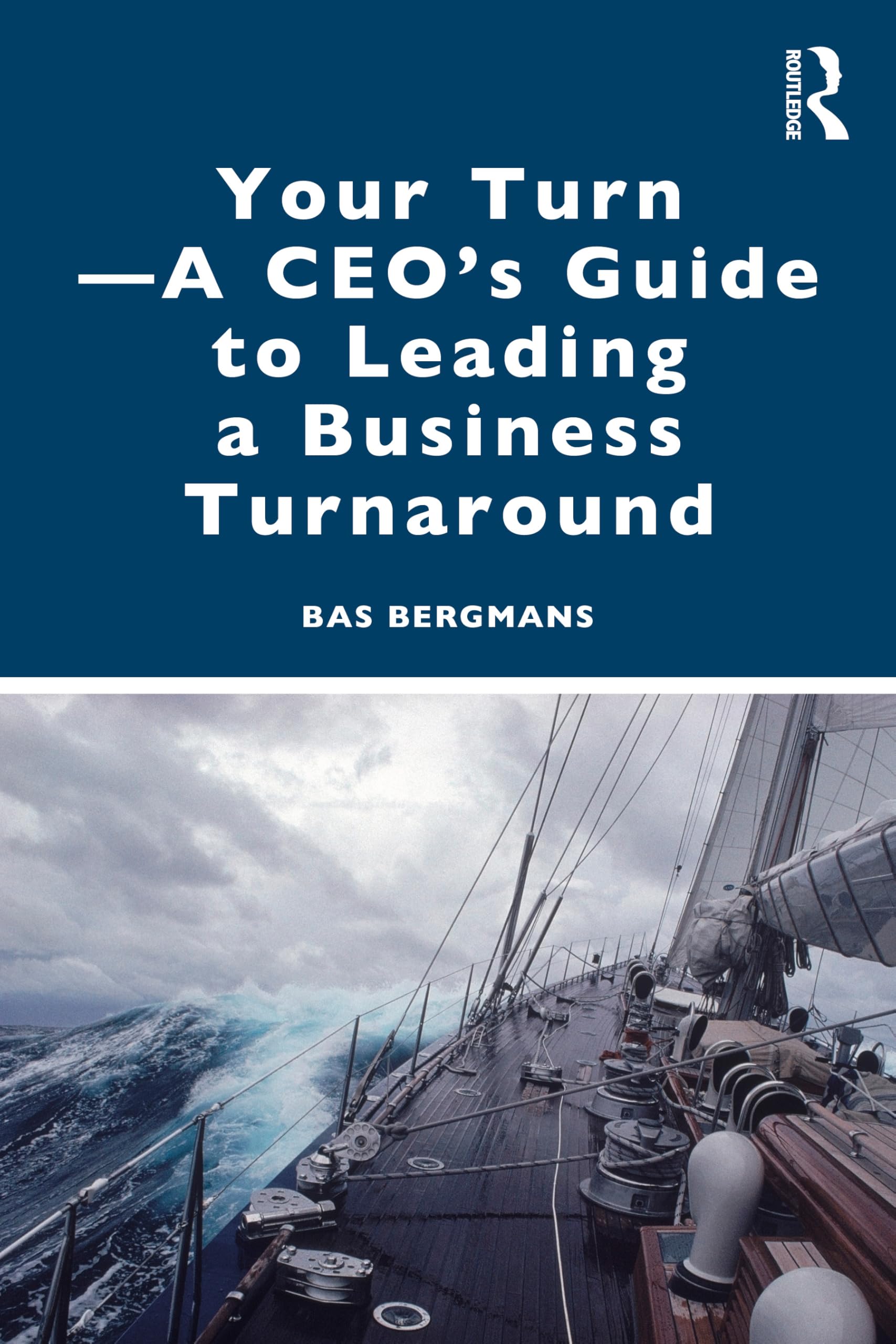 Your Turn -A CEOs Guide to Leading a Business . Bergmans, Bergmans,**