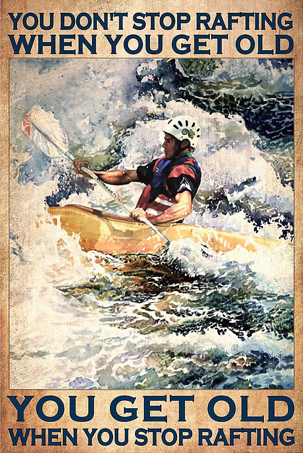 peiyeety Vintage Tin You Don‘T Stop Rafting When You Get Old You Get Old When You Stop Rafting Poster Metal Aluminium Tin Sign Wall Decor 8"x12"