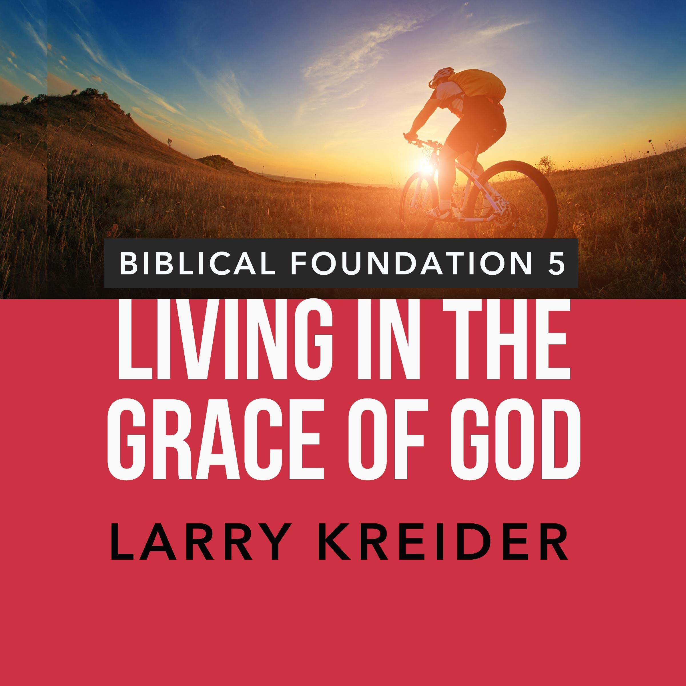 Living in the Grace of God: Applying God's Grace to Everyday Living