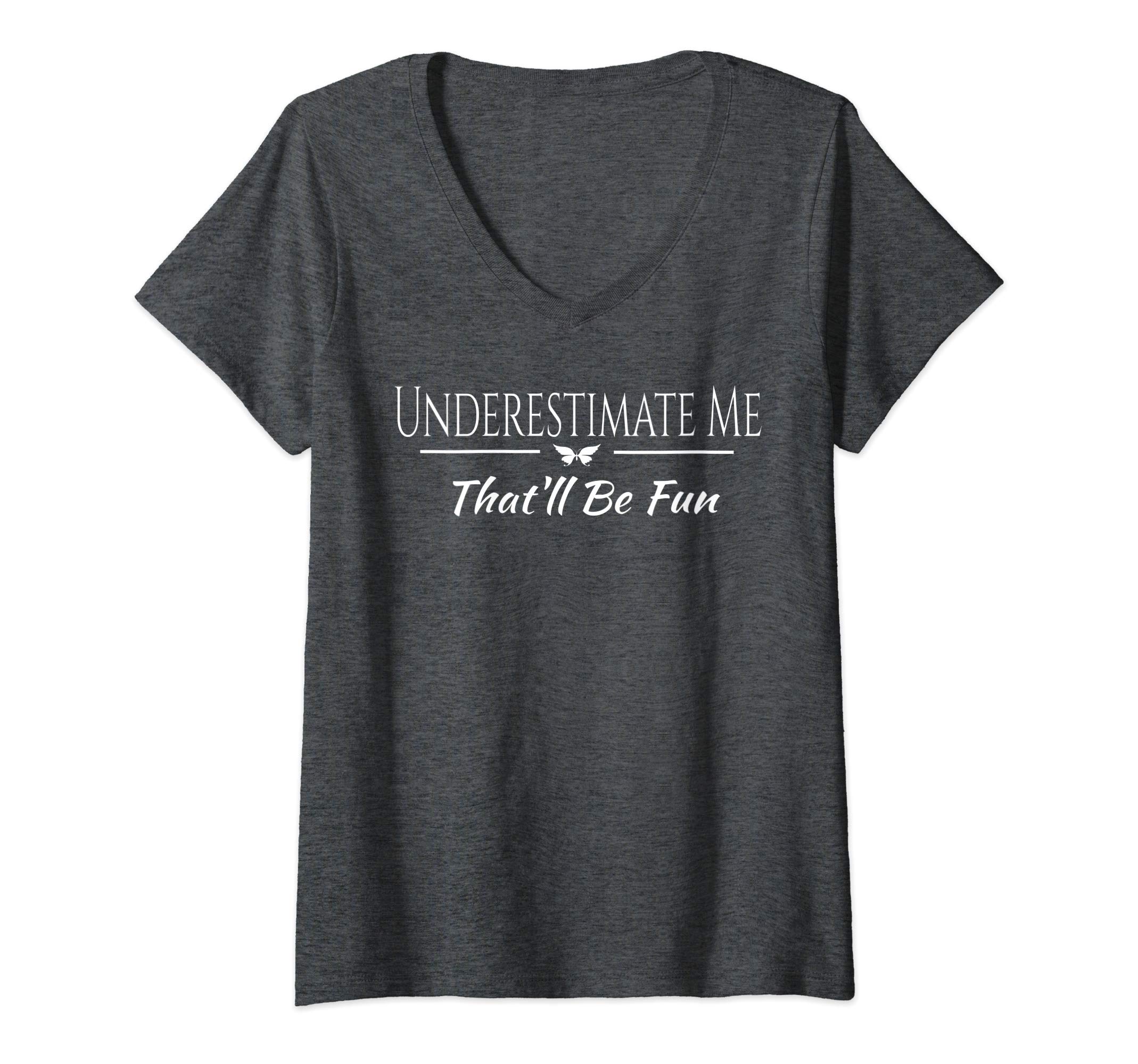 Underestimate Me Gift IdeaWomens Underestimate Me That'll Be Fun Funny Sarcastic Quote Gift V-Neck T-ShirtOEKO-TEX STANDARD 100