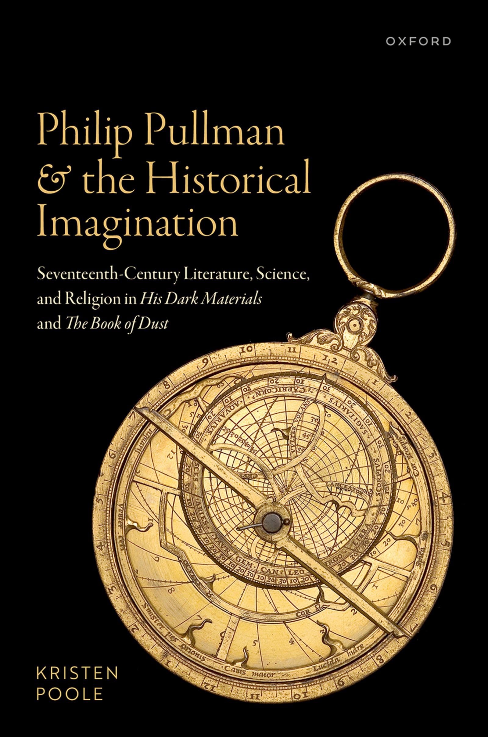 Philip Pullman and the Historical Imagination: Seventeenth-Century Literature, Science, and Religion in His Dark Materials and The Book of Dust