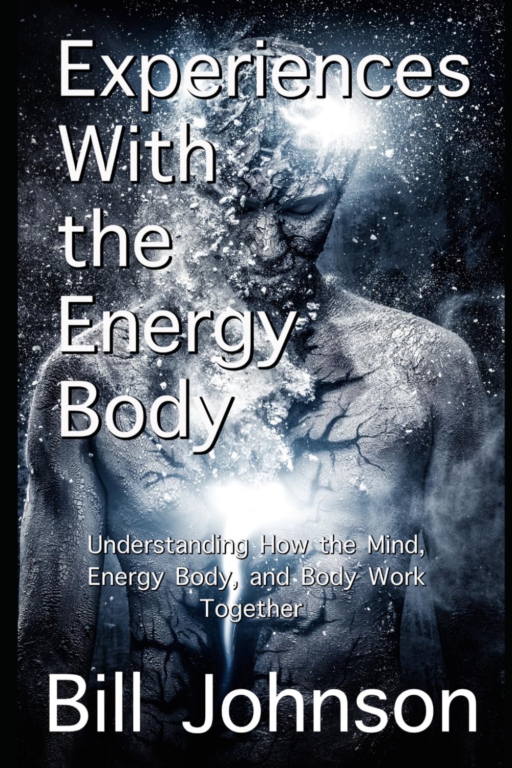 Experiences With the Energy Body: Understanding How the Mind, Energy Body, and Body Work Together