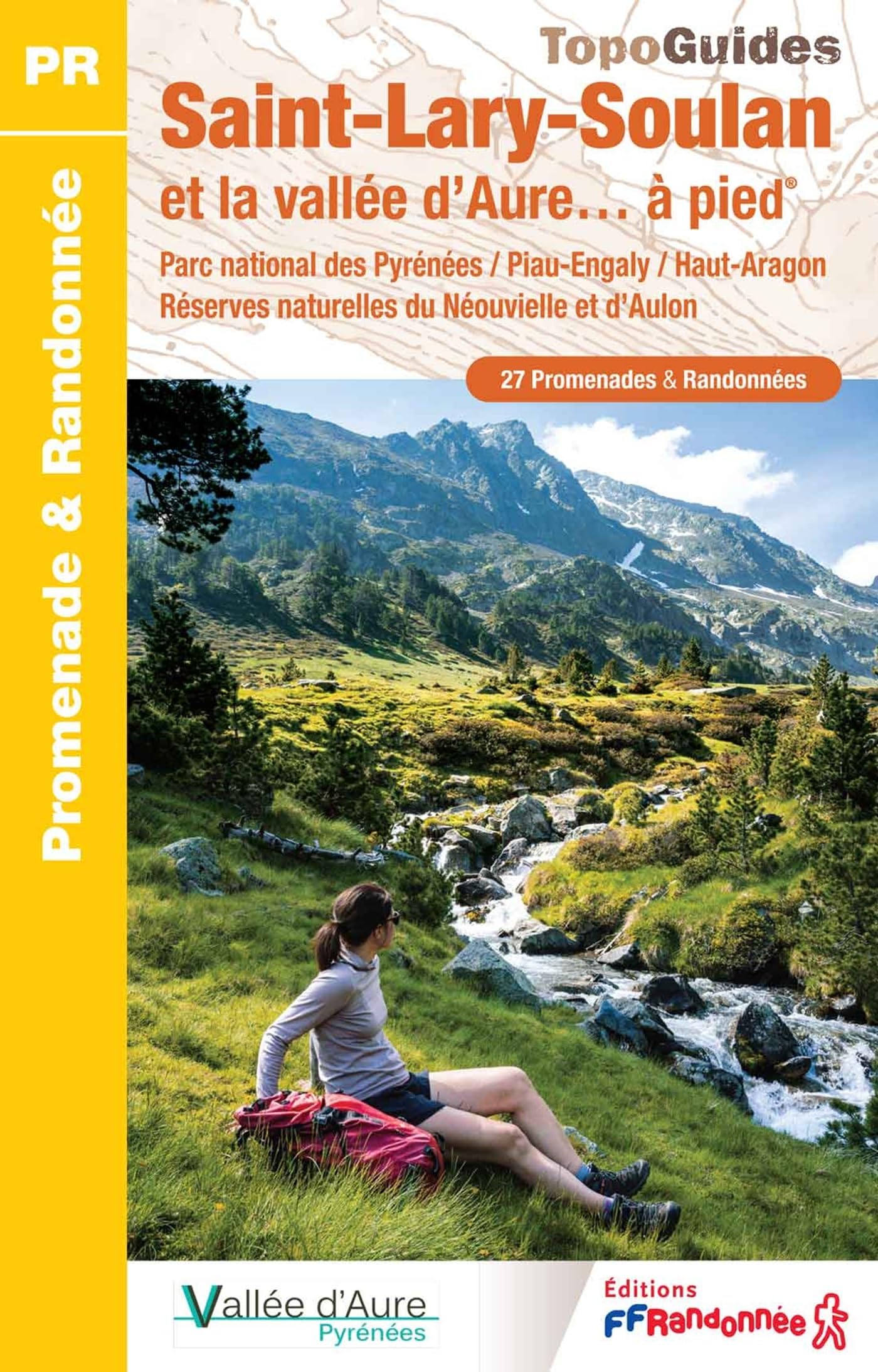 Saint-Lary-Soulan et la vallée d'Aure à pied (ST07): Parc national des Pyrénées / Piau-Englay / Haut-Aragon / Réserve naturelle du Néouvielle et d'Aulon (Promenade & Randonnée)