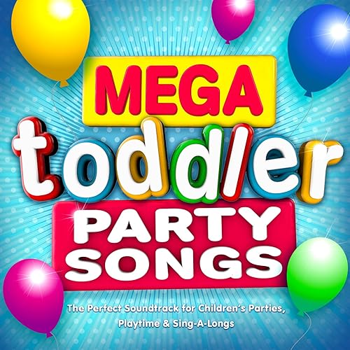 Mega Toddler Party Songs The Perfect Soundtrack for Children's