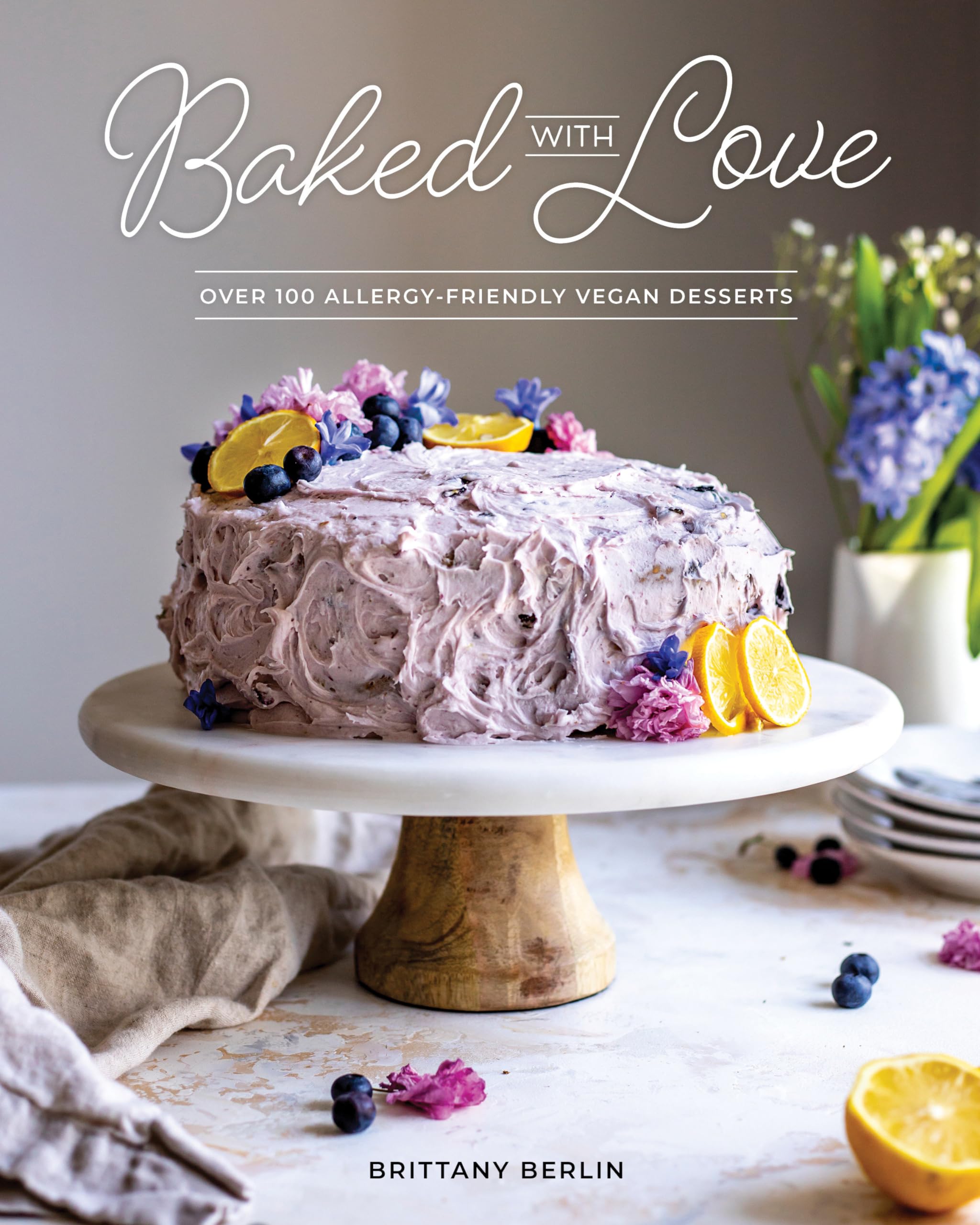 Baked With Love: Over 110 Allergen-Friendly Vegan by Britt Berlin PAPERBACK